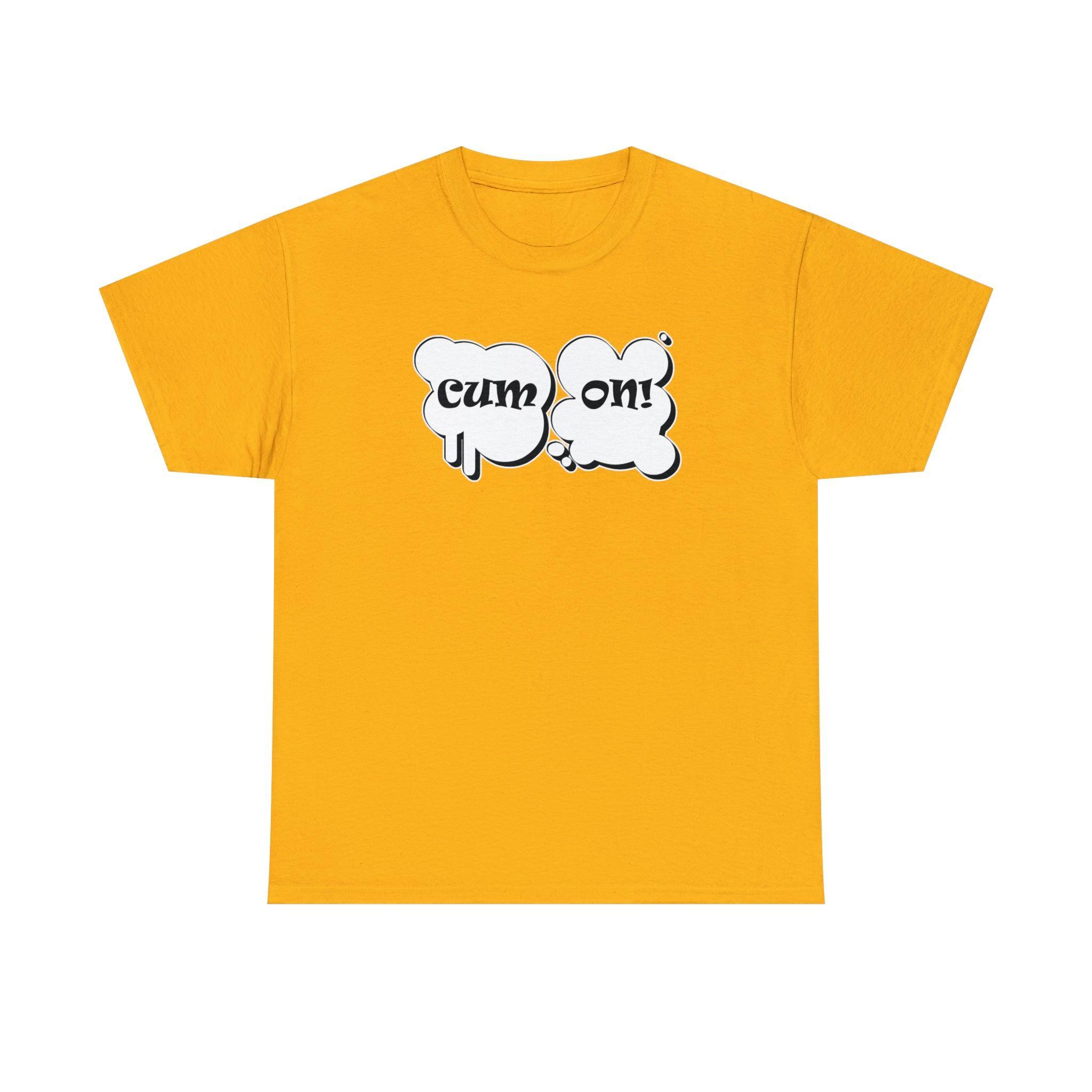 Cum On! - T-Shirt - Witty Twisters Fashions