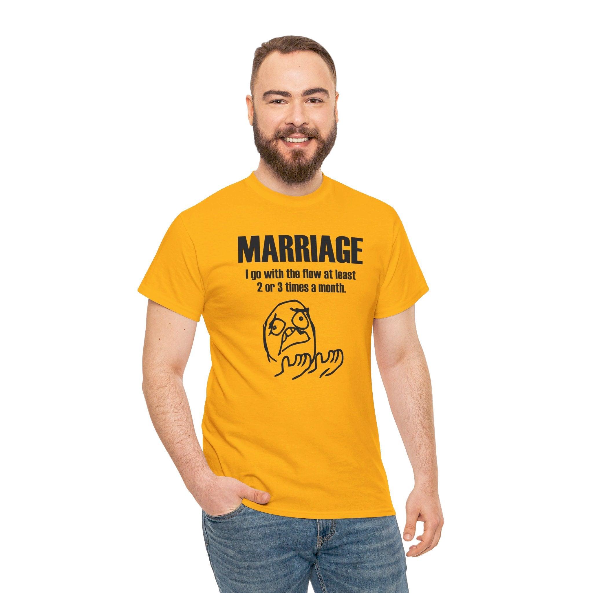 Marriage I go with the flow at least 2 or 3 times a month - T-Shirt - Witty Twisters Fashions