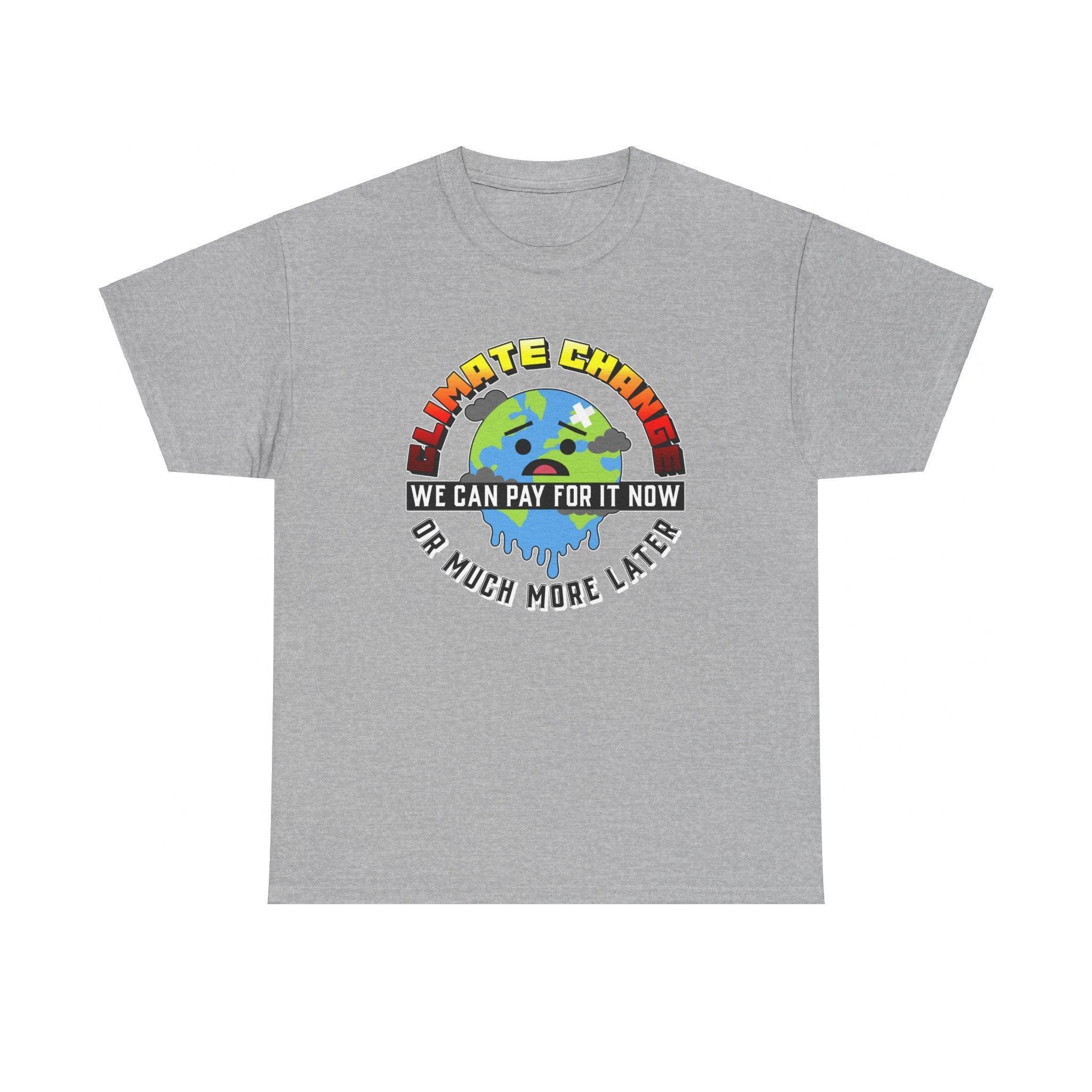 Climate Change We can pay for it now or much more later - T-Shirt - Witty Twisters Fashions