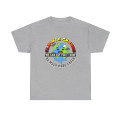 Climate Change We can pay for it now or much more later - T-Shirt - Witty Twisters Fashions