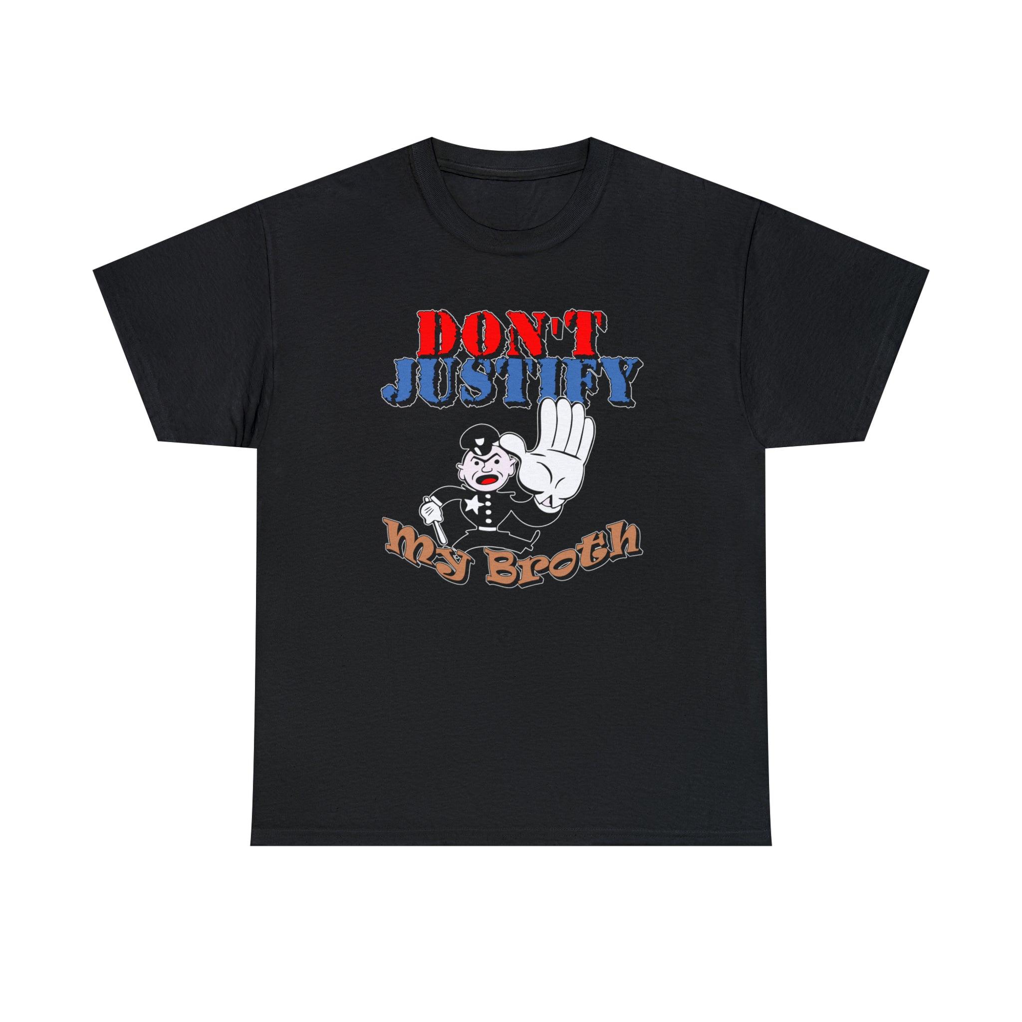 Don't Justify My Broth - T-Shirt - Witty Twisters Fashions