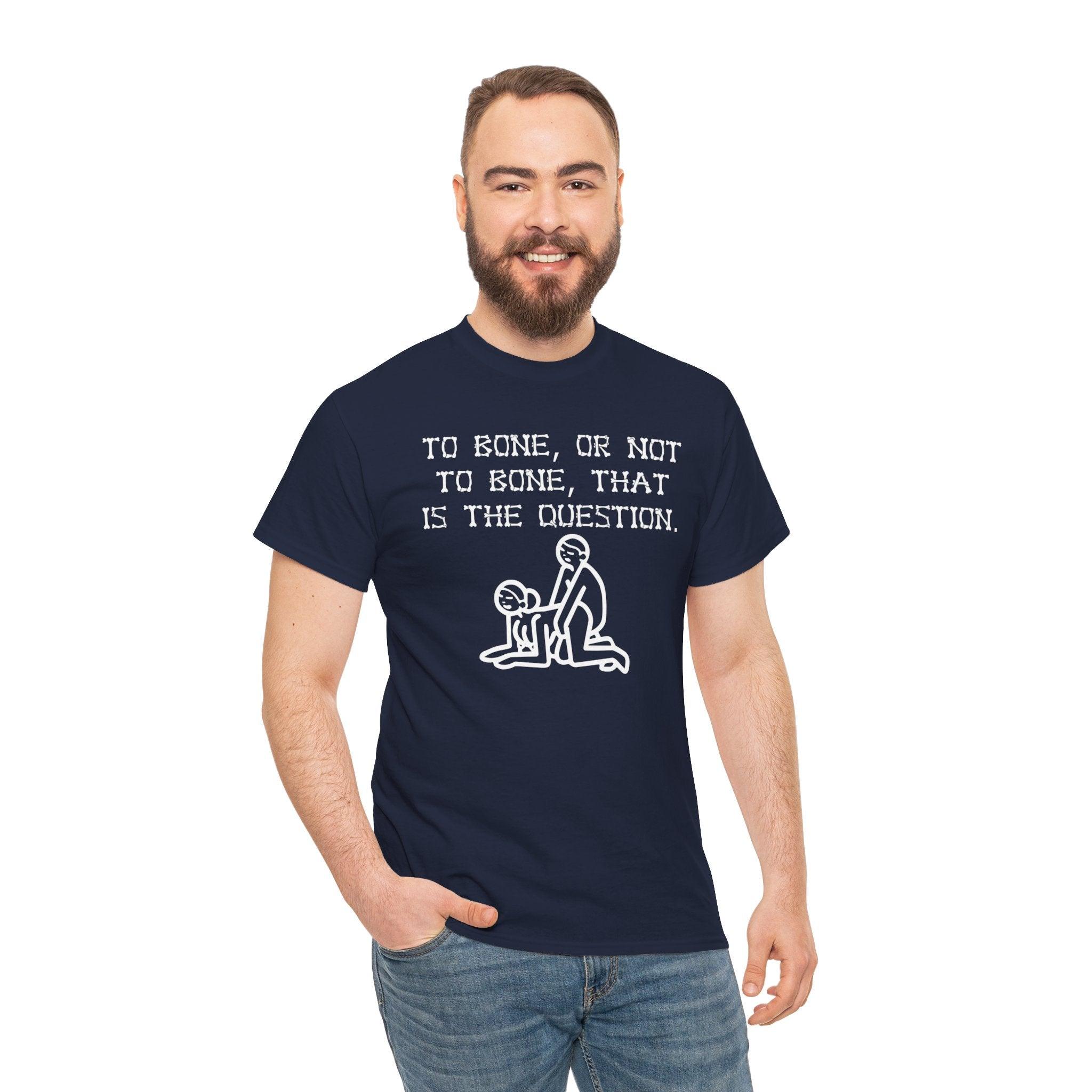 To bone, or not to bone, that is the question. - T-Shirt - Witty Twisters Fashions