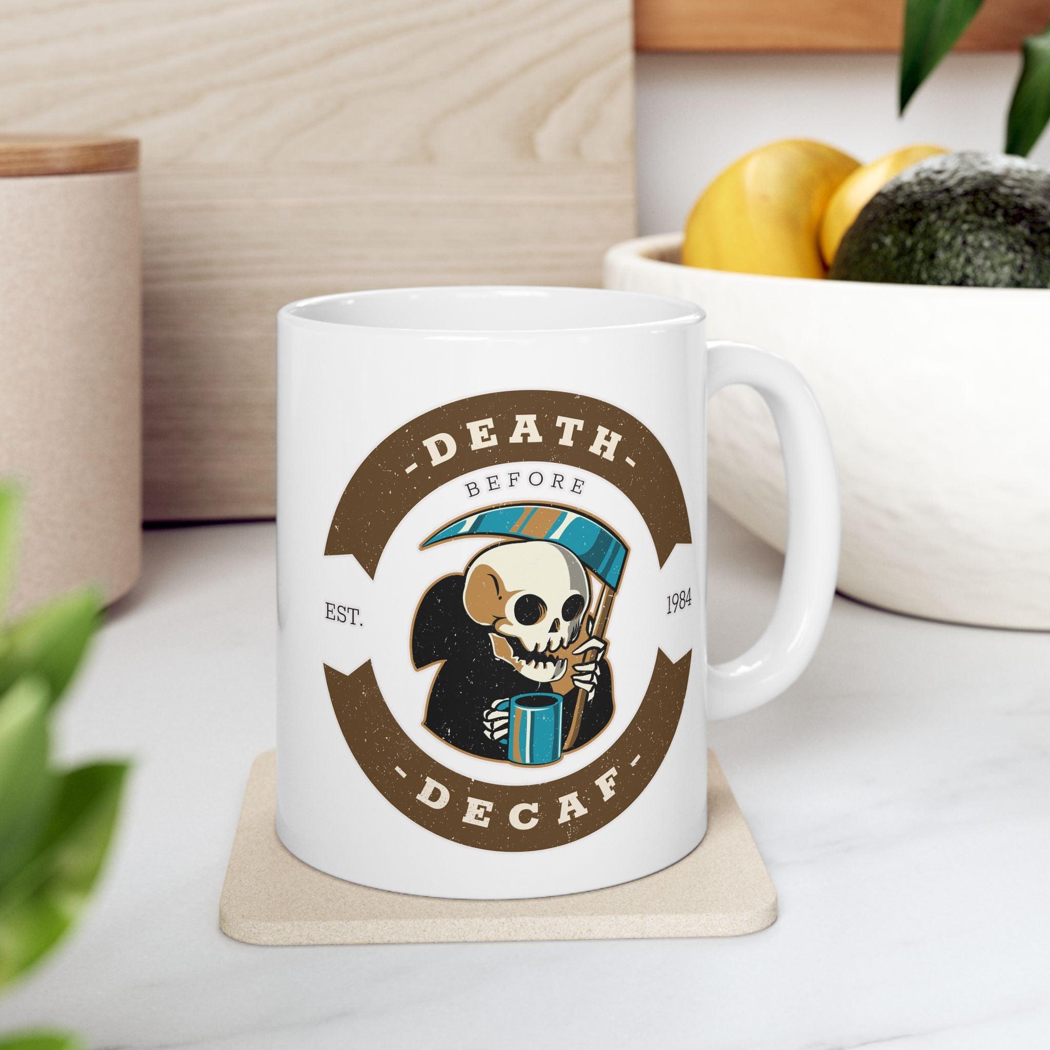 Death before decaf - Ceramic Coffee Mug 11oz, 15oz