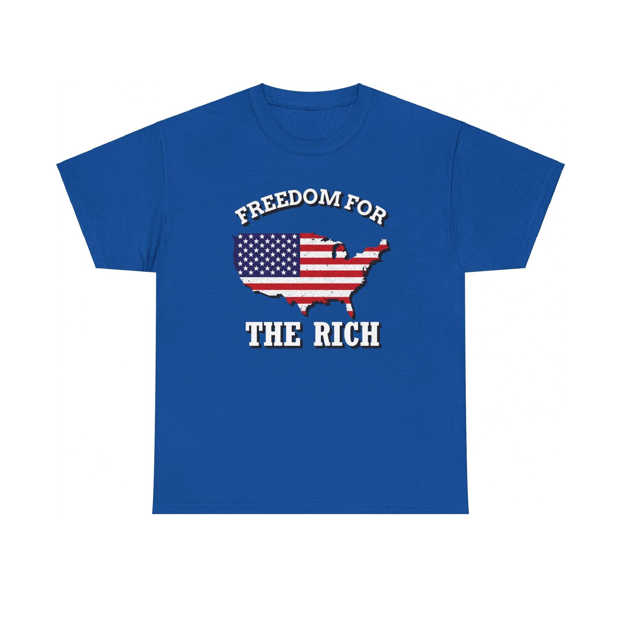 Freedom for the rich - T-Shirt - Witty Twisters Fashions