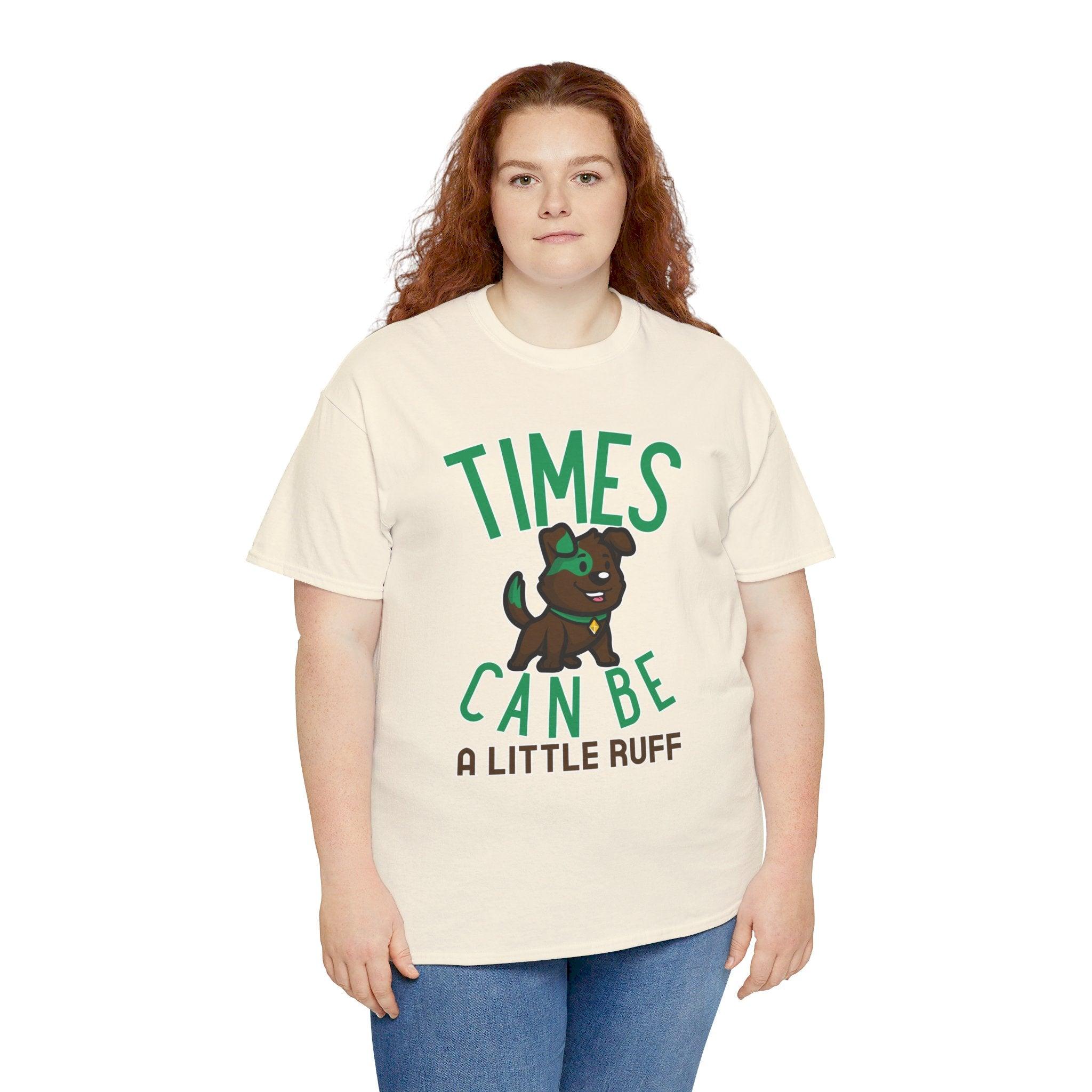 Times can be a little ruff - T-Shirt - Witty Twisters Fashions