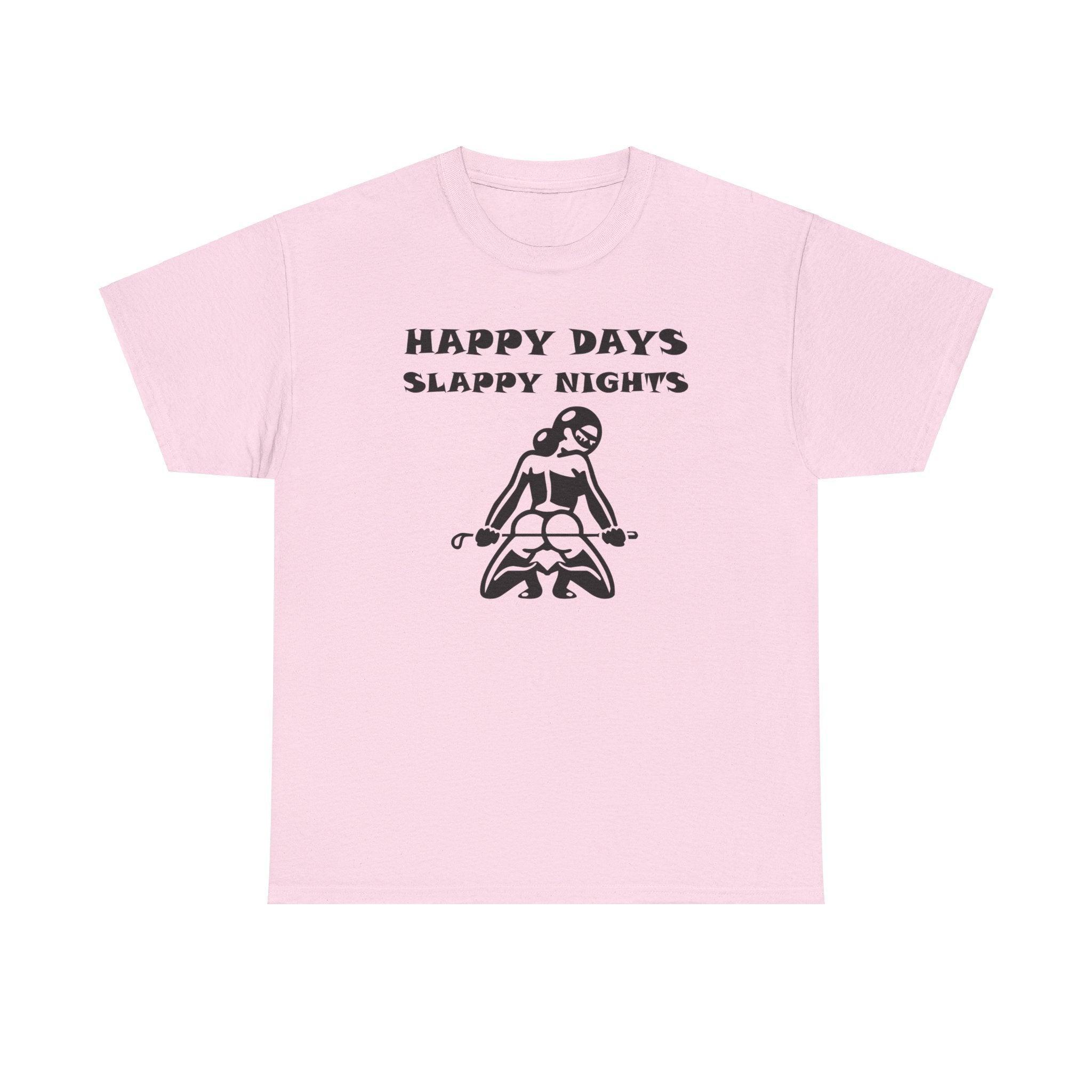 Happy Days Slappy Nights - T-shirt - Witty Twisters Fashions