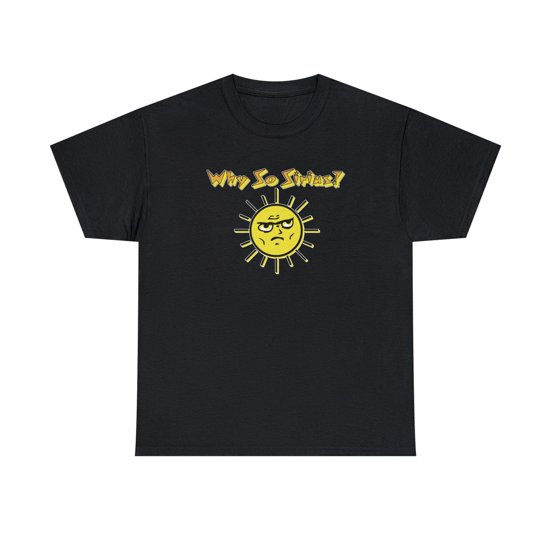 Why So Sirius? - Witty Twisters T-Shirts