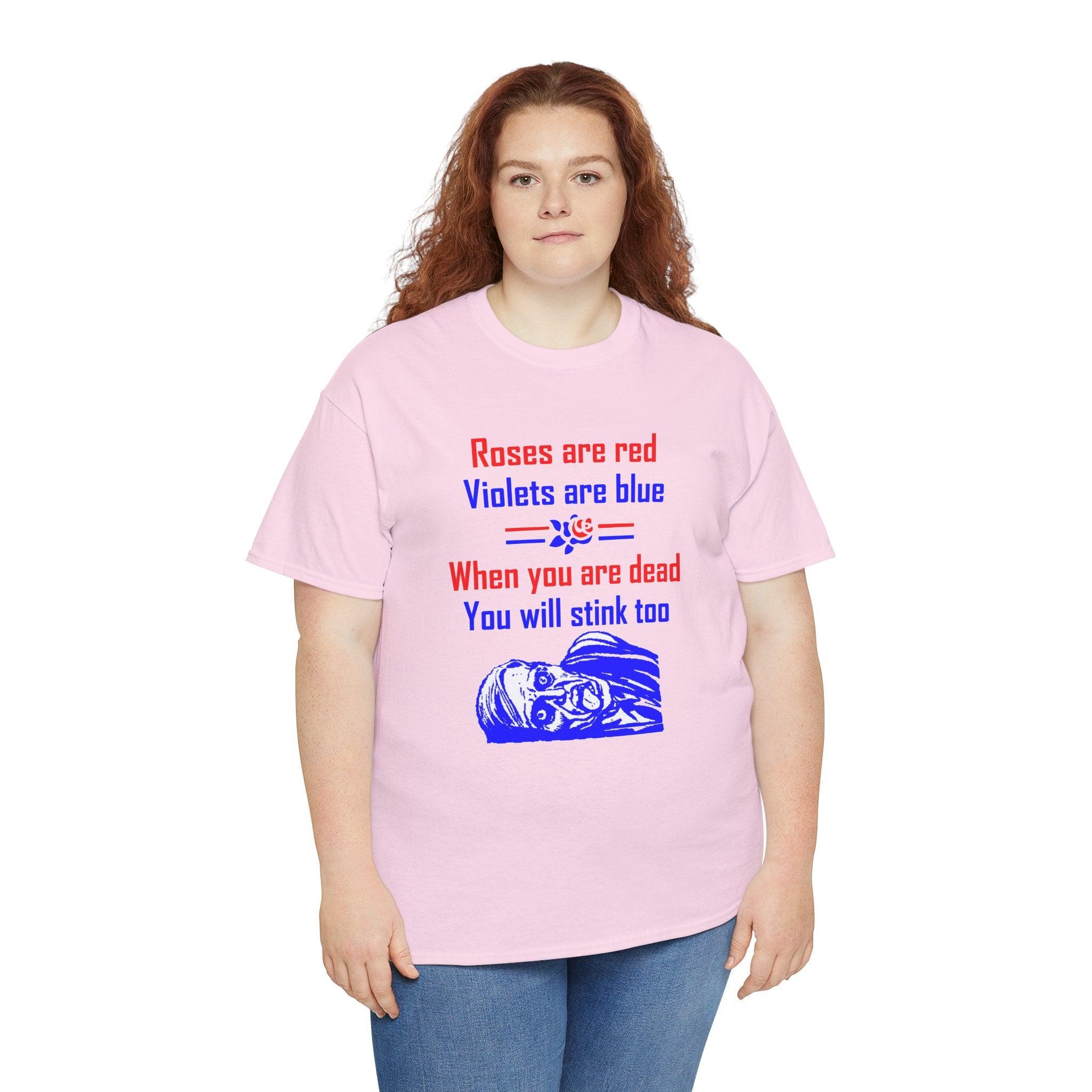 Roses are red Violets are blue When you are dead You will stink too - T-shirt - Witty Twisters Fashions