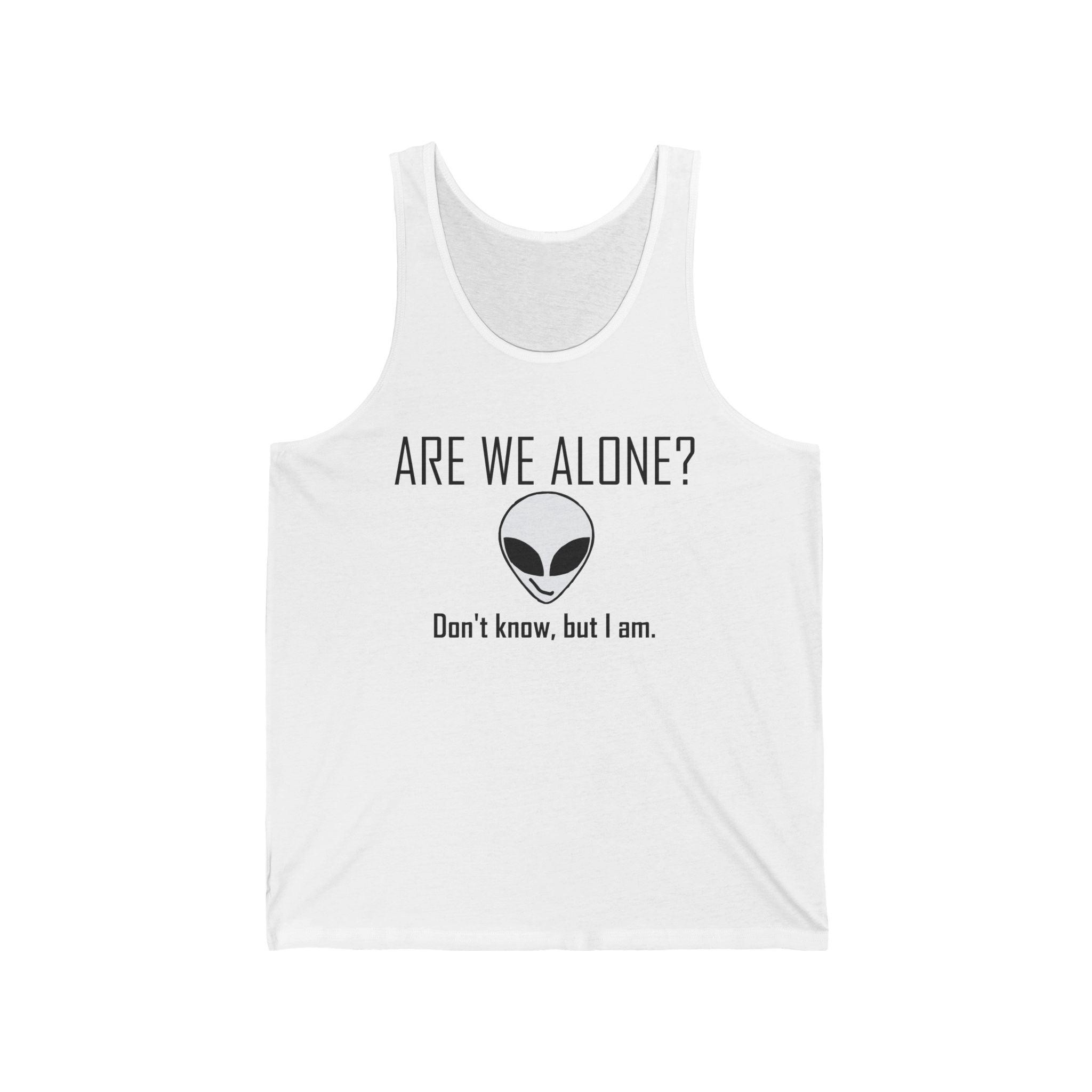 Are We Alone? Don't Know, But I Am. - Tank Top - Witty Twisters Fashions