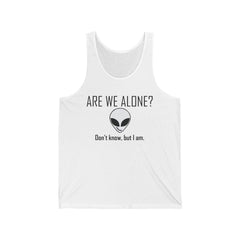 Are We Alone? Don't Know, But I Am. - Tank Top - Witty Twisters Fashions