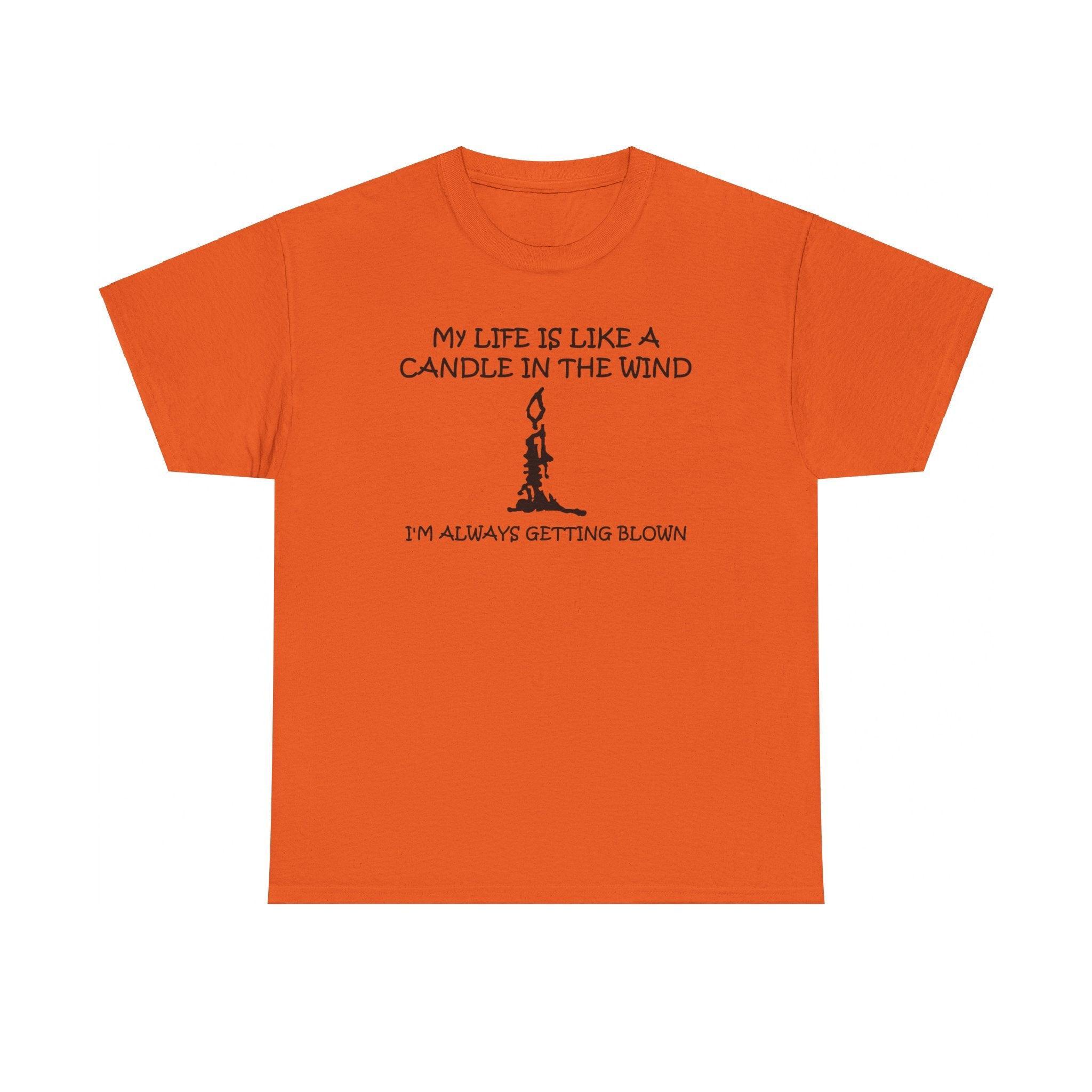 My Life Is Like A Candle In The Wind I'm Always Getting Blown - T-Shirt - Witty Twisters Fashions