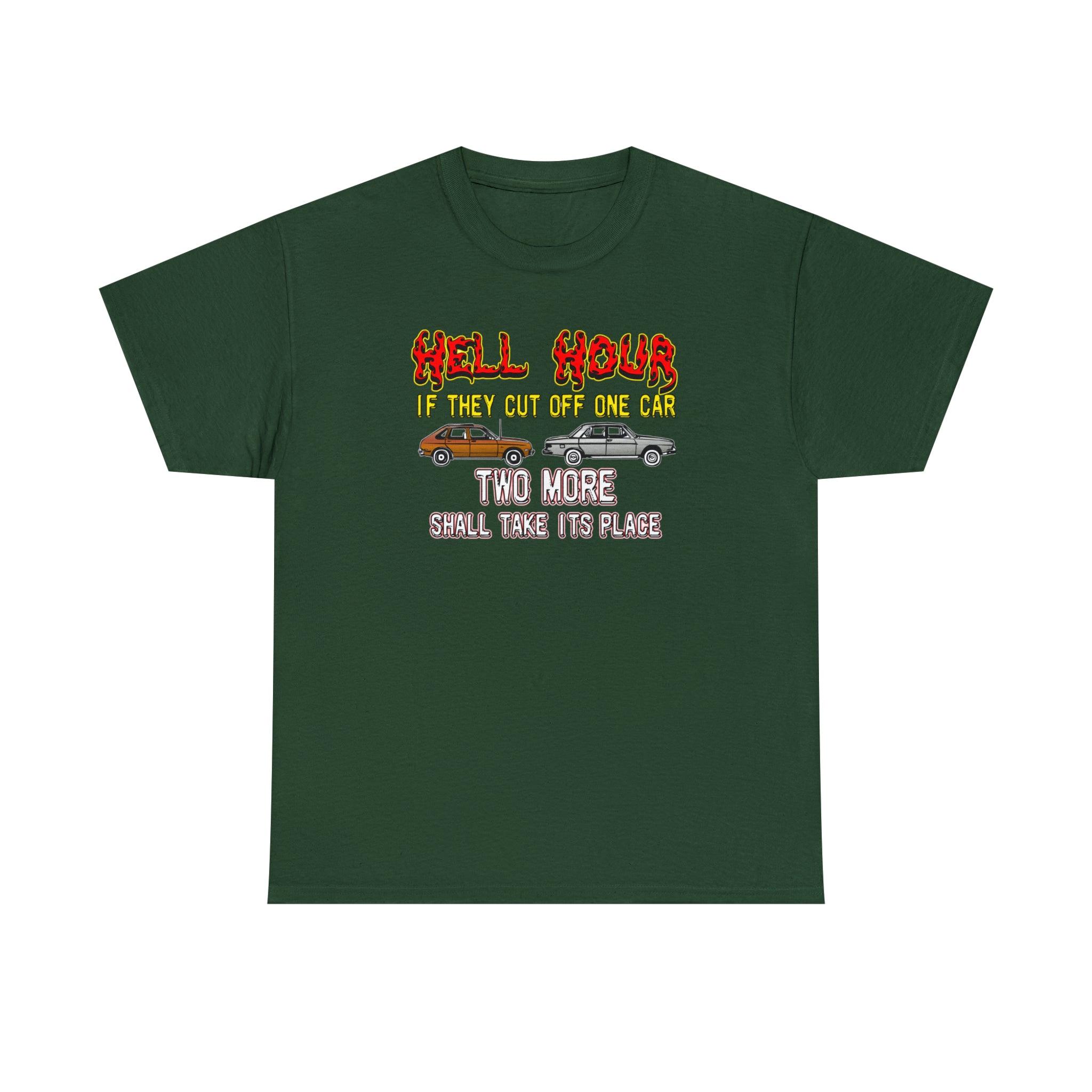 Hell Hour If They Cut Off One Car Two More Shall Take Its Place - T-Shirt - Witty Twisters Fashions