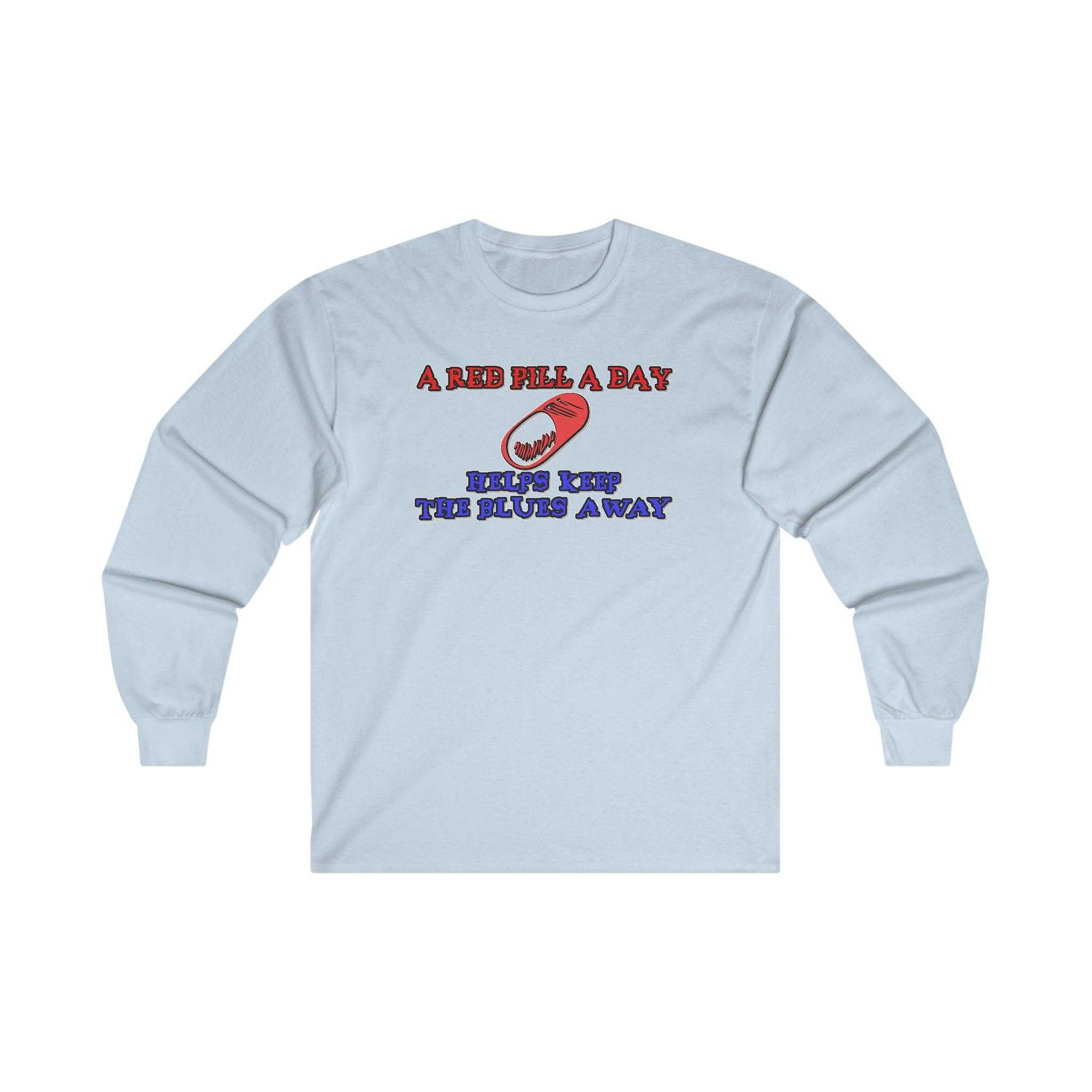 A red pill a day helps keep the blues away - Long-Sleeve Tee - Witty Twisters Fashions