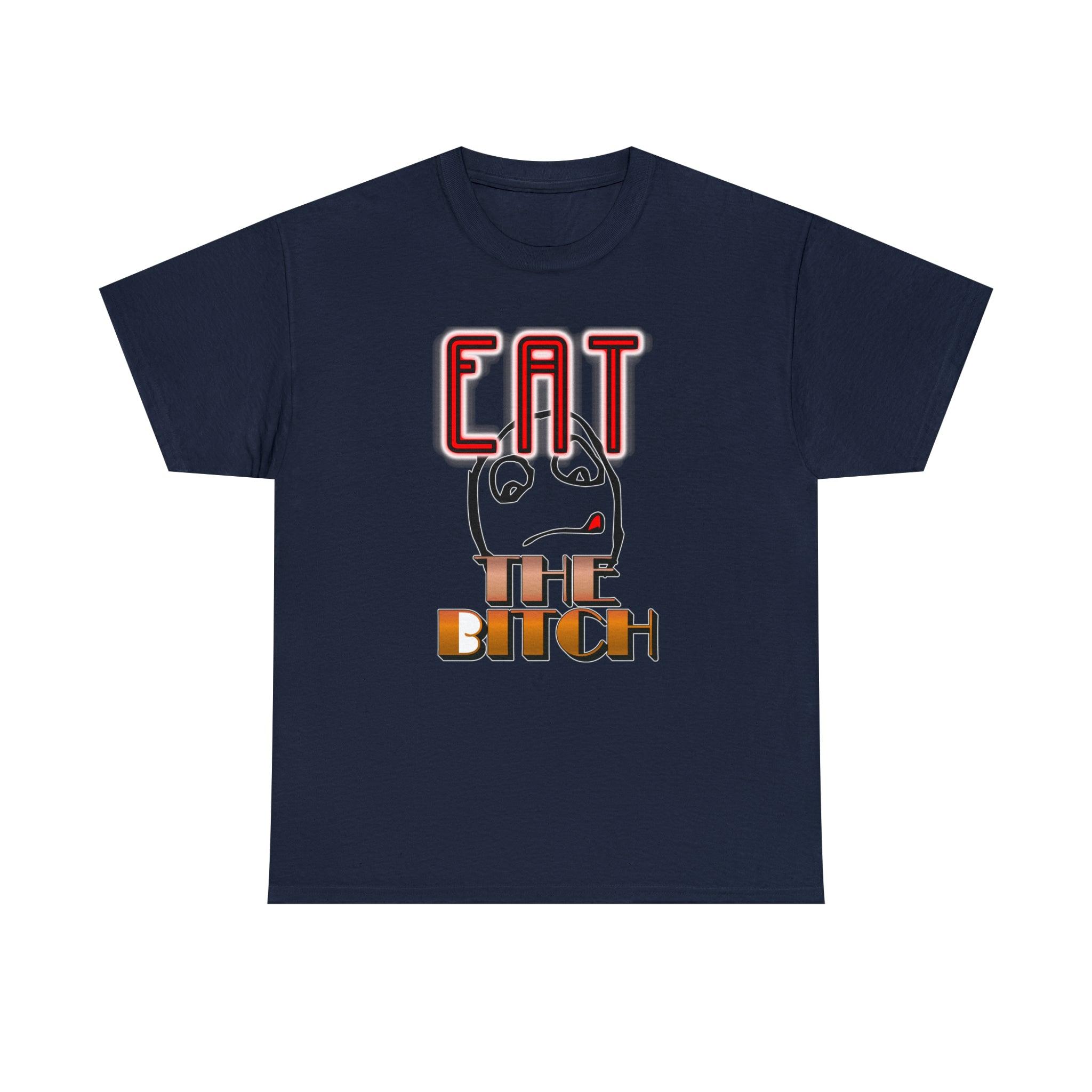 Eat The Bitch - T-Shirt - Witty Twisters Fashions