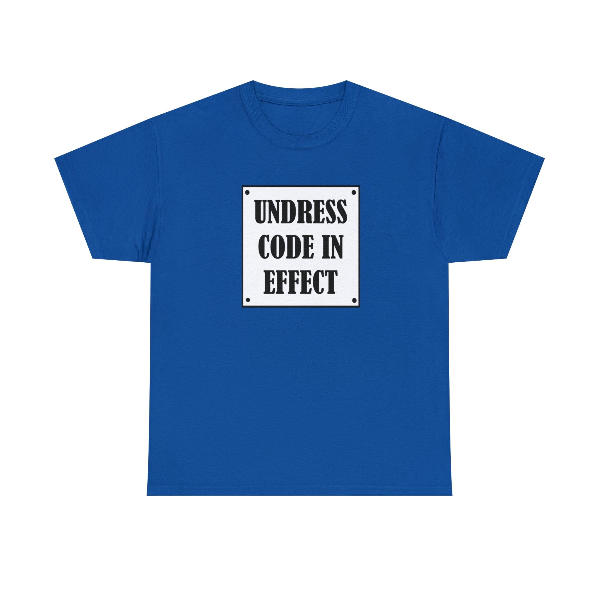 Undress Code In Effect - T-Shirt - Witty Twisters Fashions