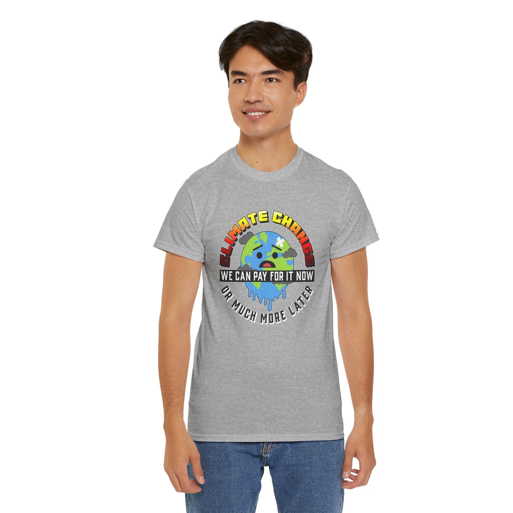 Climate Change We can pay for it now or much more later - T-Shirt - Witty Twisters Fashions