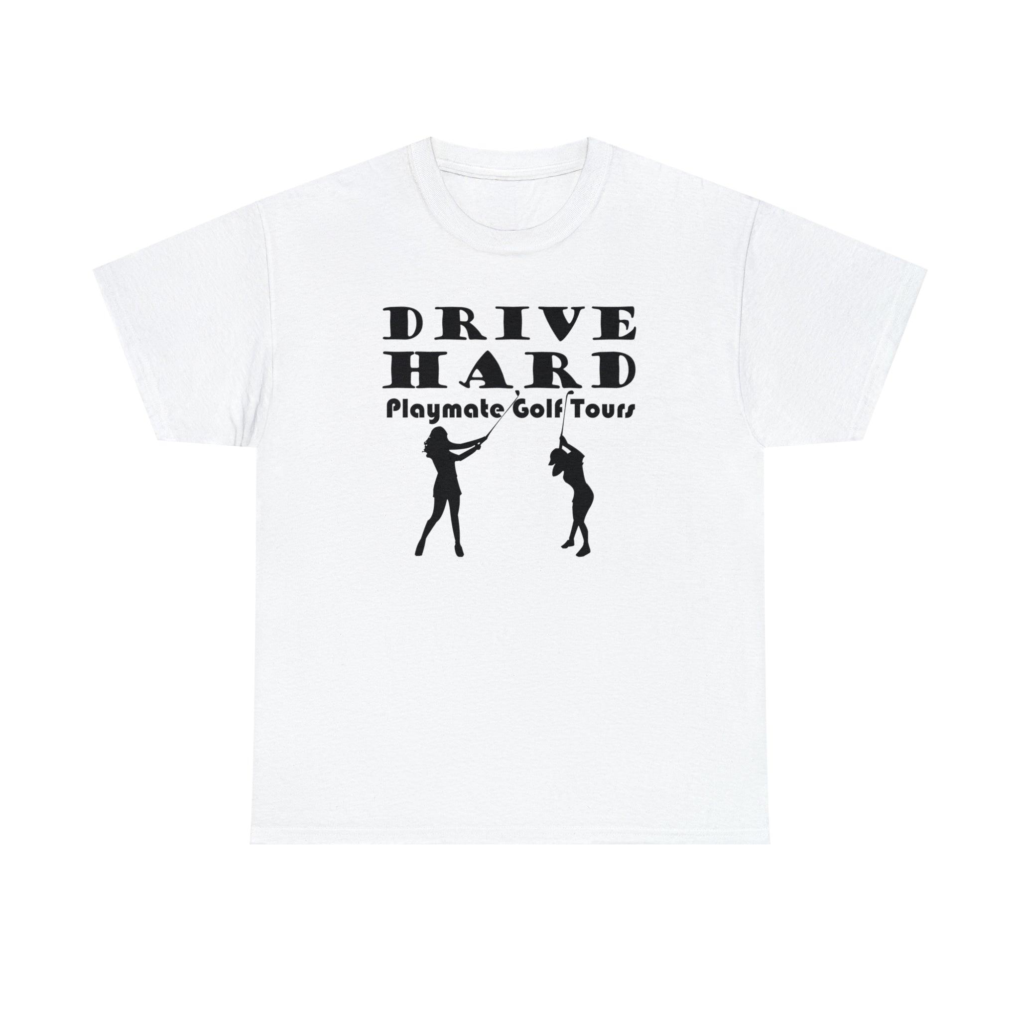 Drive Hard Playmate Golf Tours - Witty Twisters T-Shirts