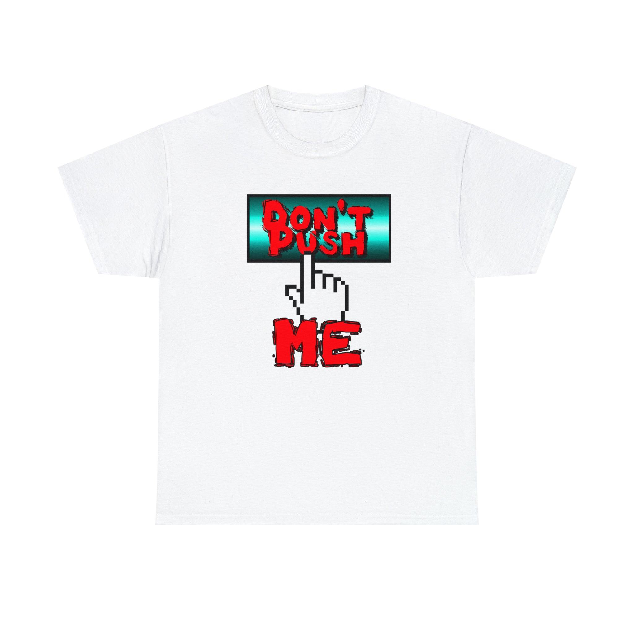 Don't Push Me - T-Shirt - Witty Twisters Fashions