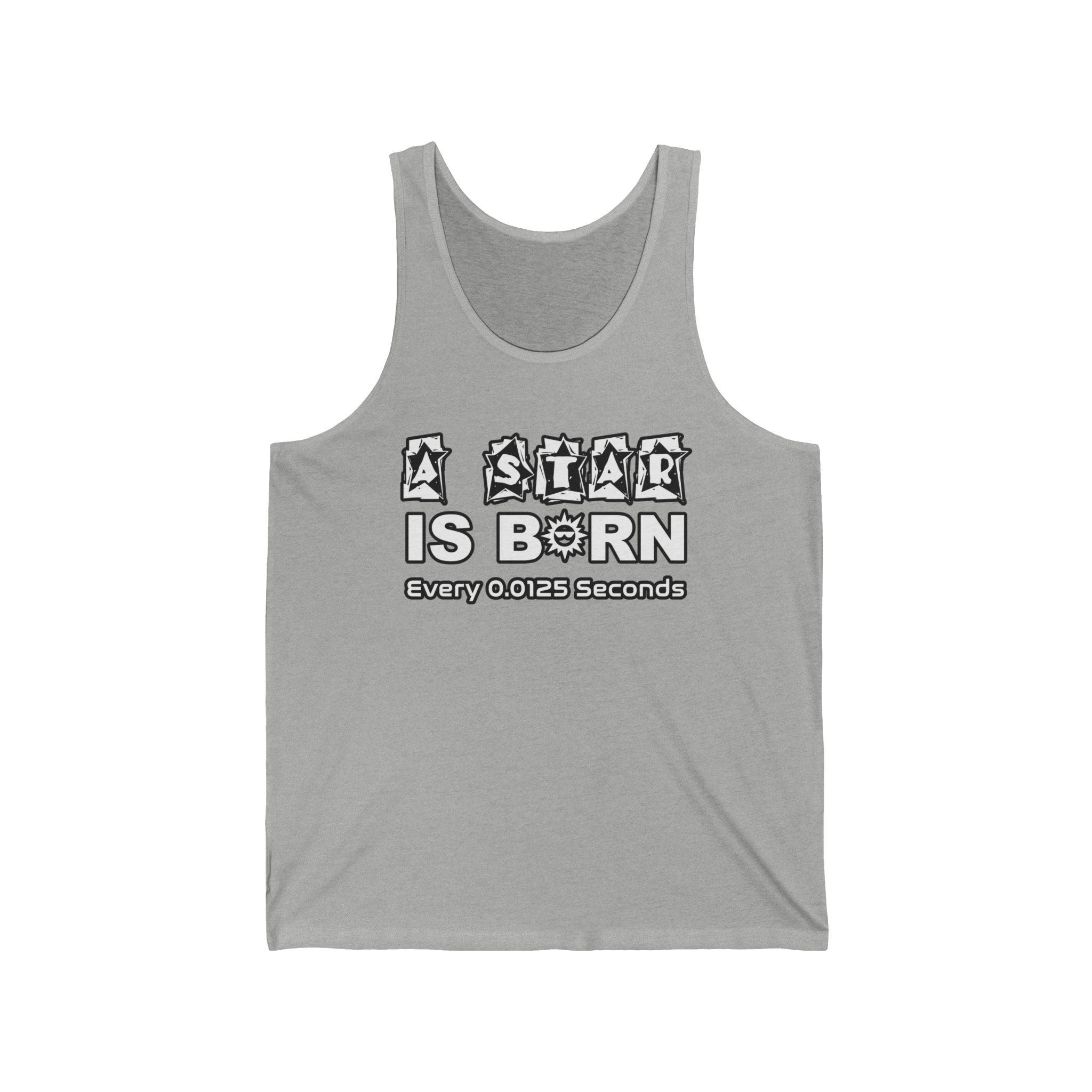 A Star Is Born Every 0.0125 Seconds - Tank Top - Witty Twisters Fashions