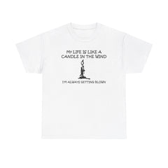 My Life Is Like A Candle In The Wind I'm Always Getting Blown - T-Shirt - Witty Twisters Fashions