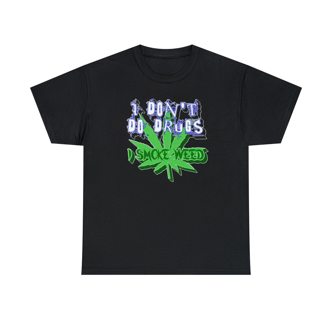I Don't Do Drugs I Smoke Weed - Witty Twisters T-Shirts