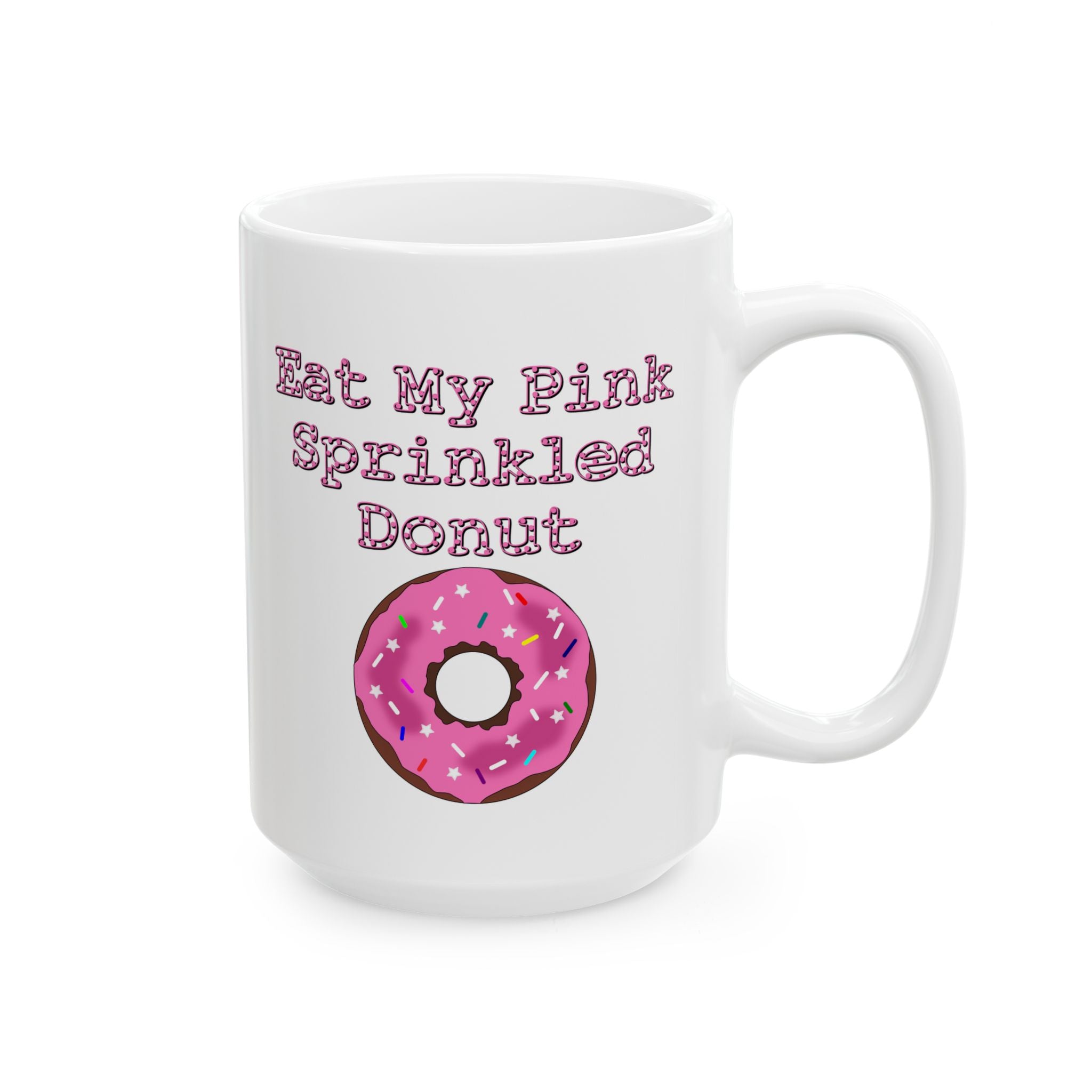 Eat My Pink Sprinkled Donut - Ceramic Coffee Mug 11oz, 15oz