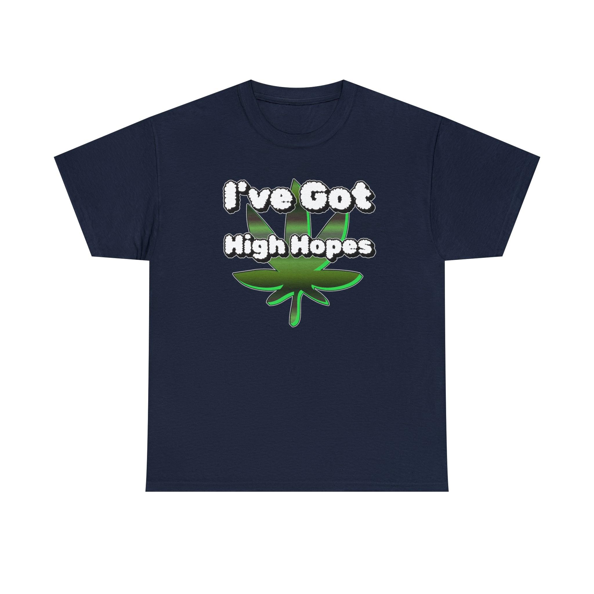 I've Got High Hopes - T-Shirt - Witty Twisters Fashions