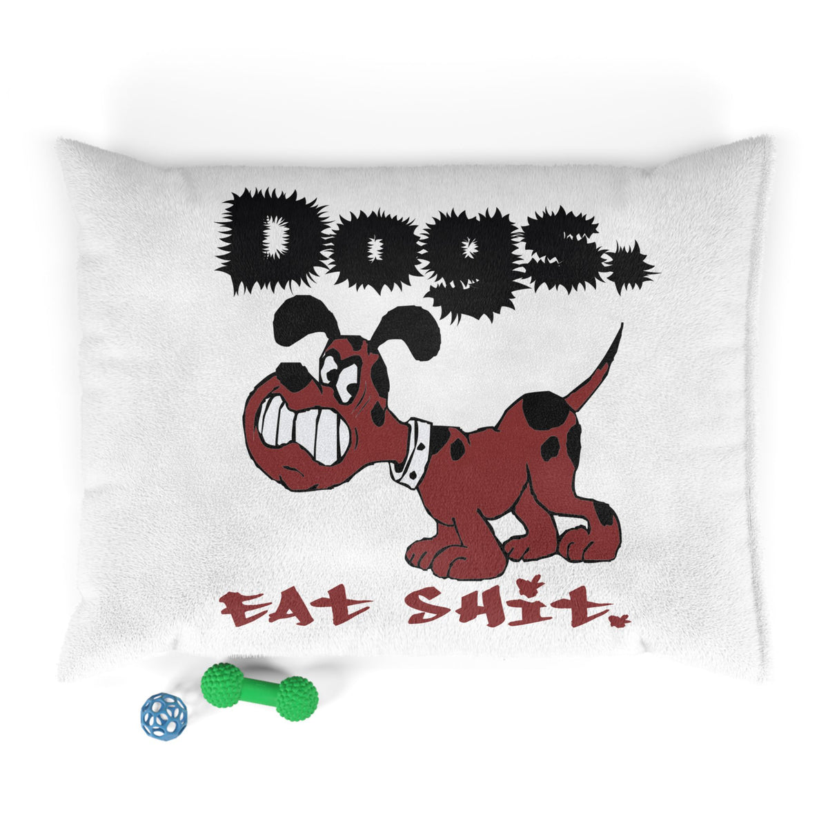 Dogs. Eat Shit. - Pet Bed