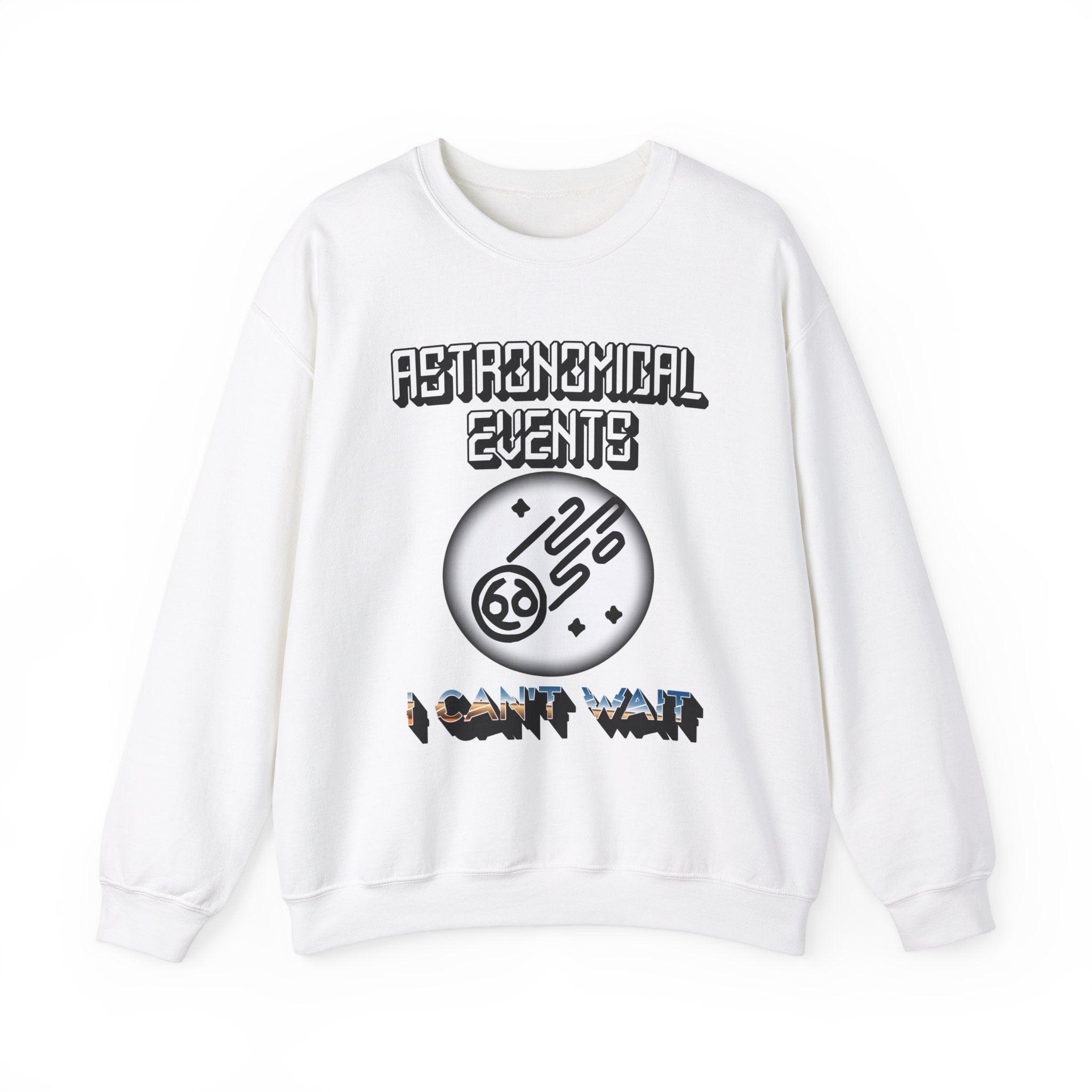 Astronomical Events I Can't Wait - Sweatshirt - Witty Twisters Fashions