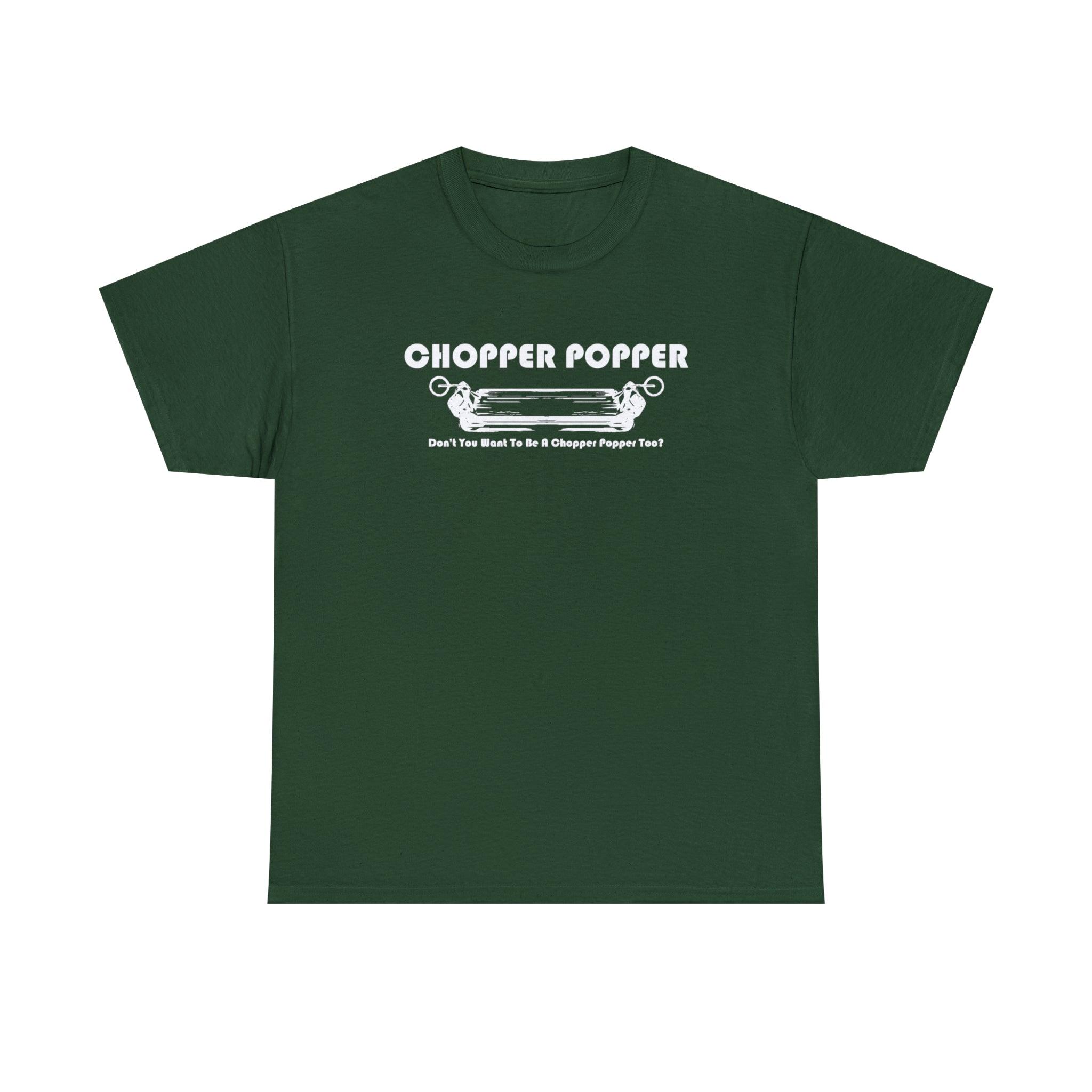 Chopper Popper Don't You Want To Be A Chopper Popper Too? - T-Shirt - Witty Twisters Fashions