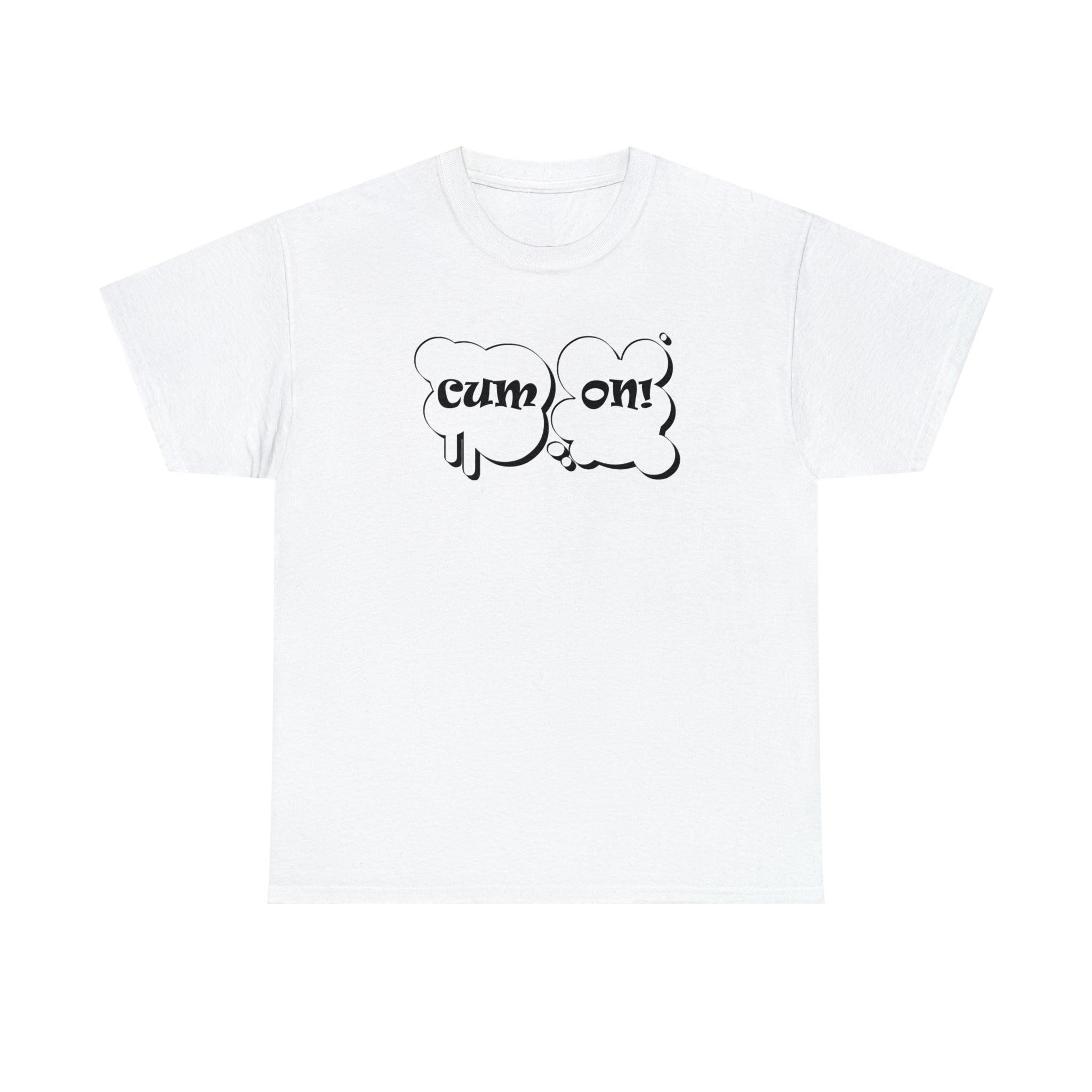 Cum On! - T-Shirt - Witty Twisters Fashions