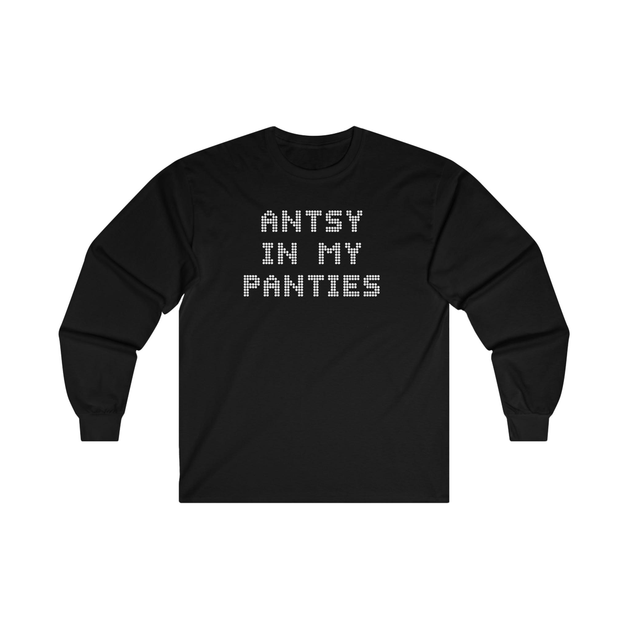 Antsy In My Panties - Long-Sleeve Tee - Witty Twisters T-Shirts