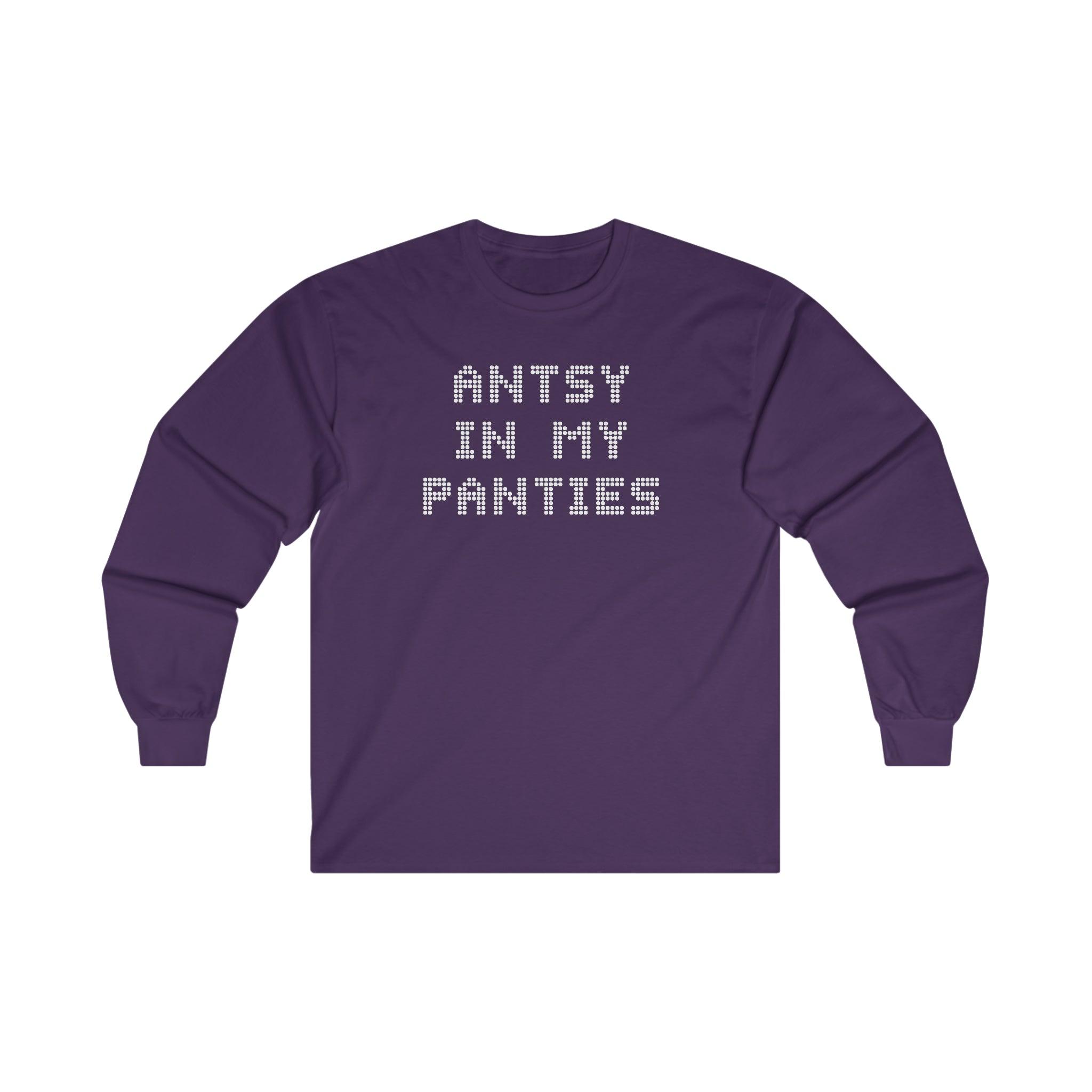 Antsy In My Panties - Long-Sleeve Tee - Witty Twisters T-Shirts