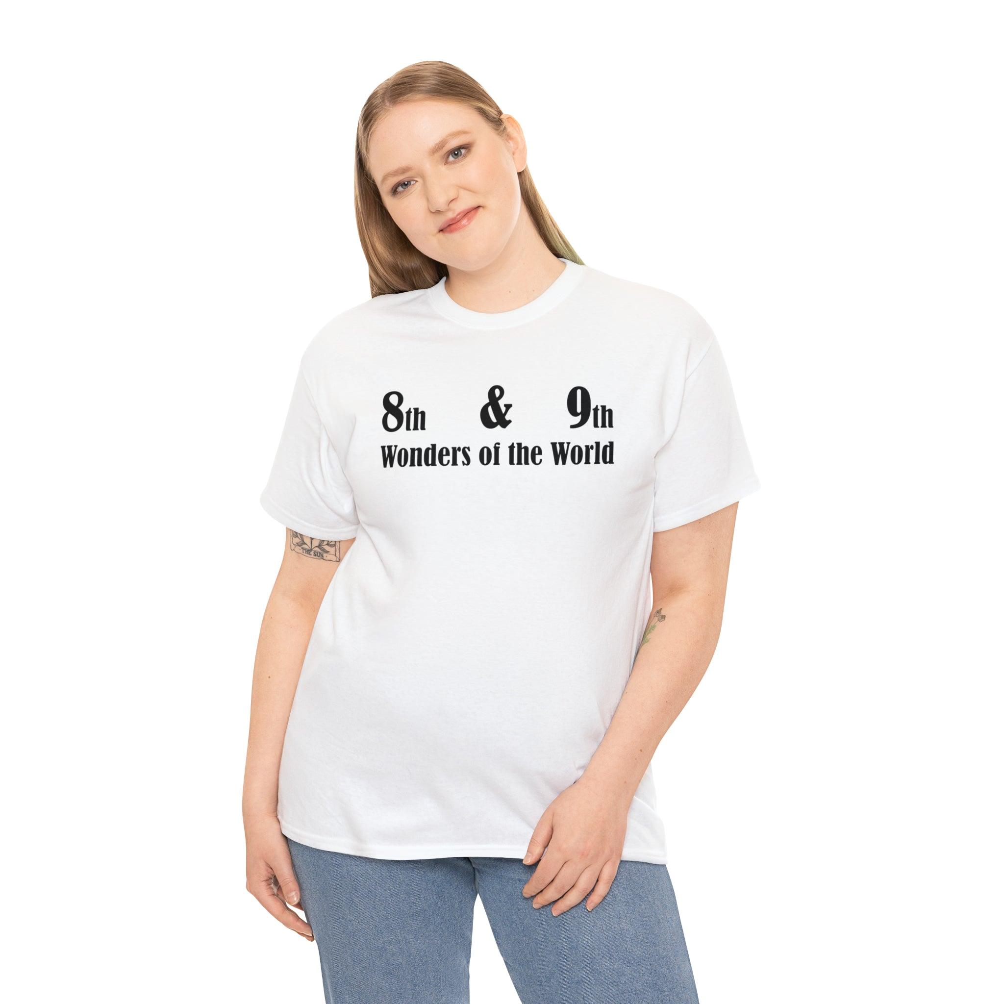 8th and 9th Wonders of the World - T-Shirt - Witty Twisters Fashions