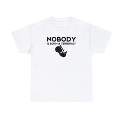 Nobody Is Born A Terrorist - T-Shirt - Witty Twisters Fashions