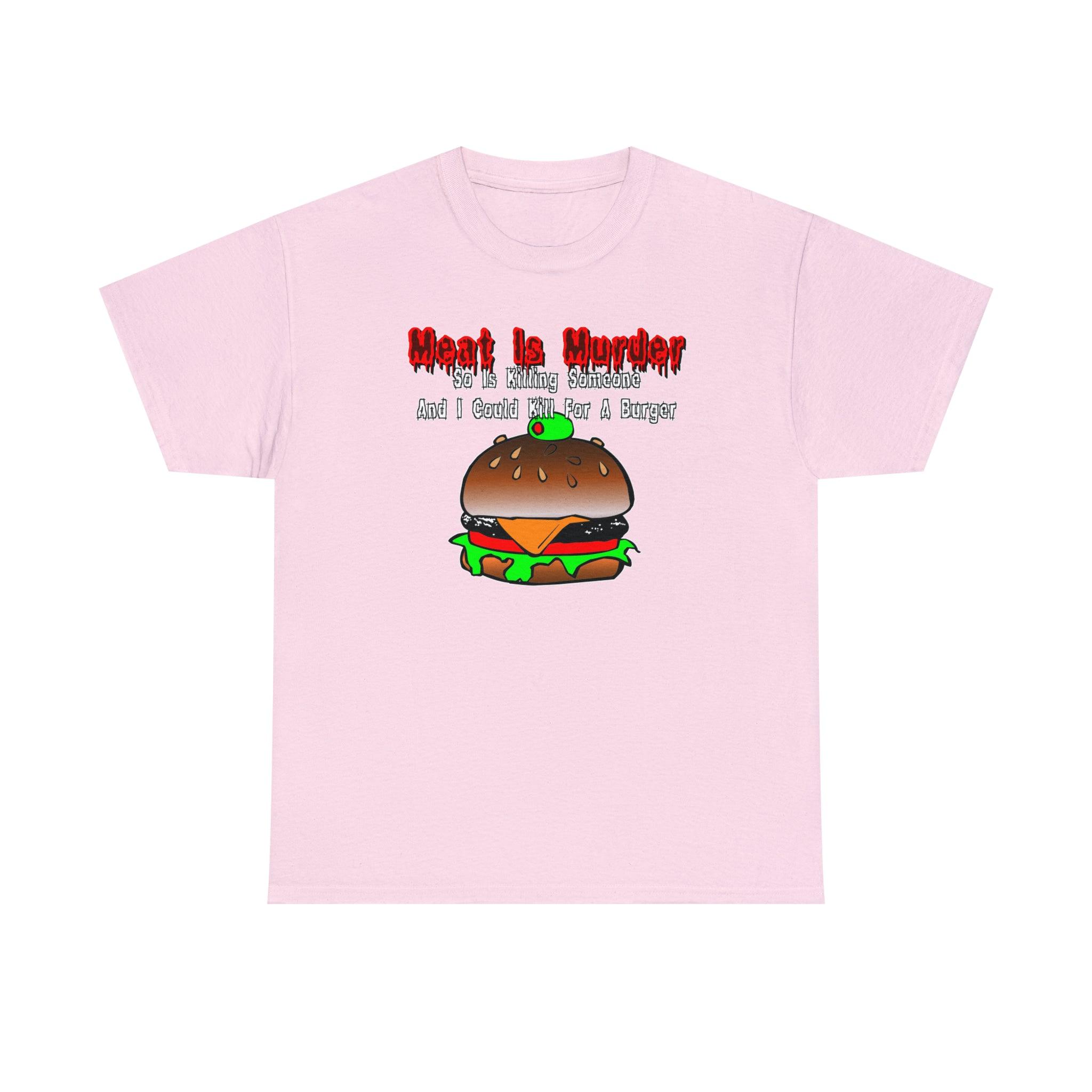 Meat Is Murder So Is Killing Someone And I Could Kill For A Burger - T-Shirt - Witty Twisters Fashions