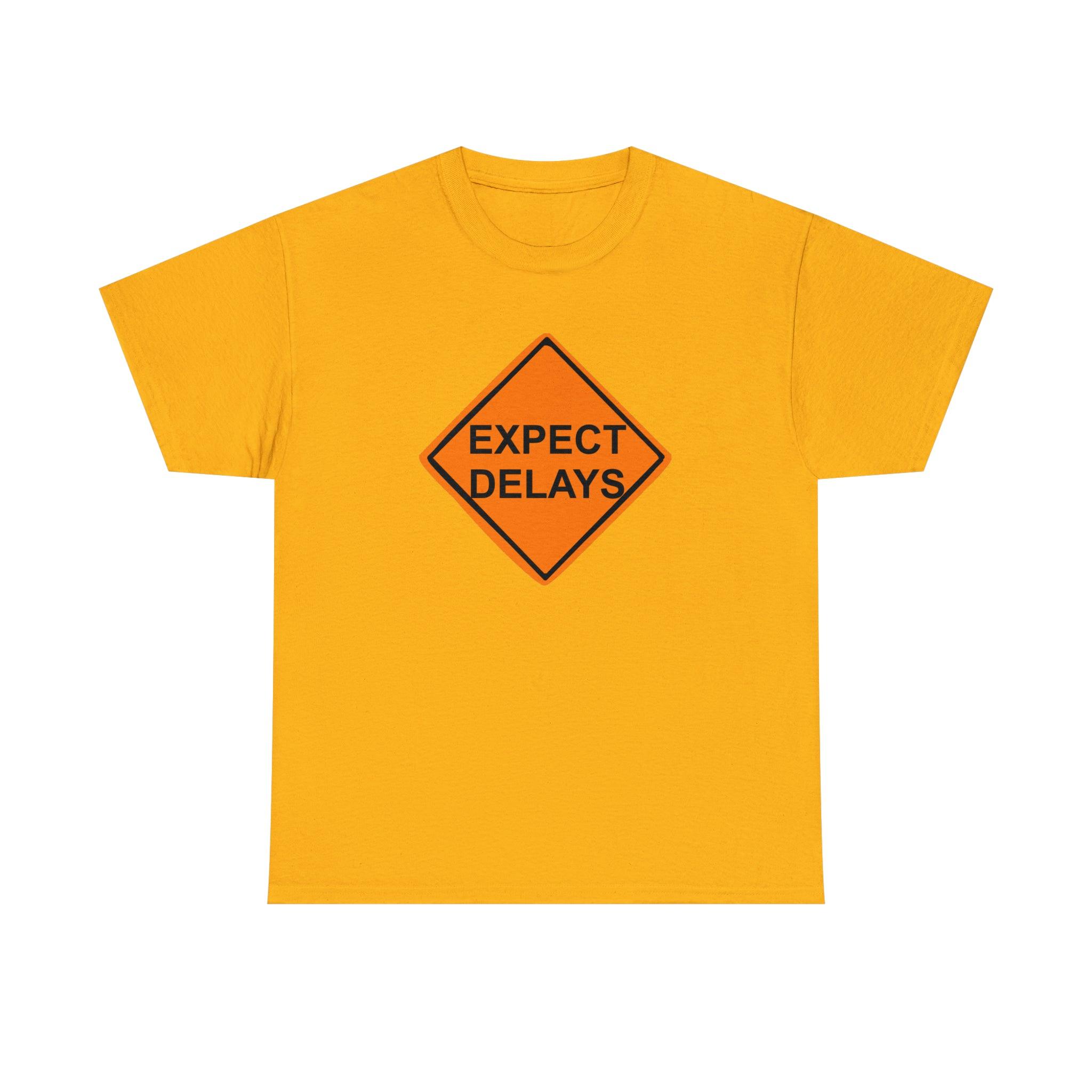 Expect Delays - T-Shirt - Witty Twisters Fashions