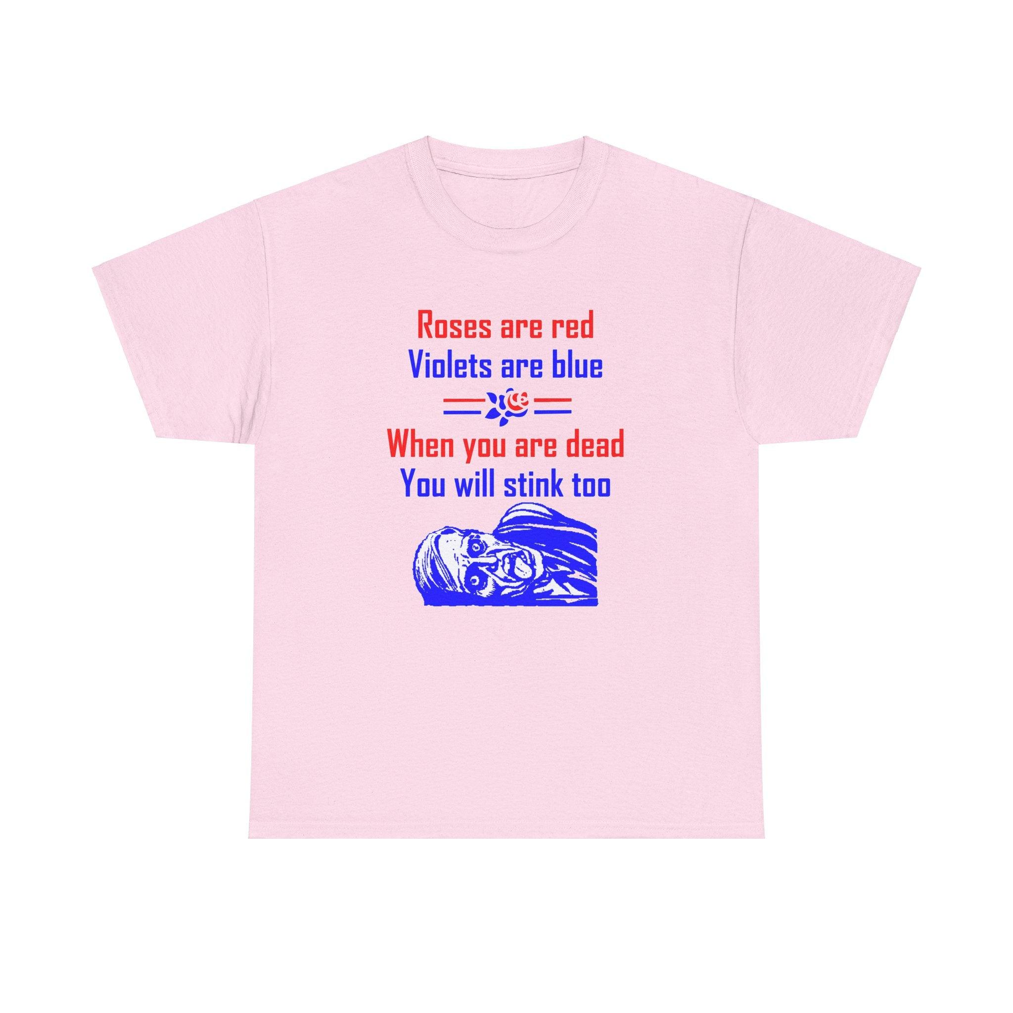 Roses are red Violets are blue When you are dead You will stink too - T-shirt - Witty Twisters Fashions