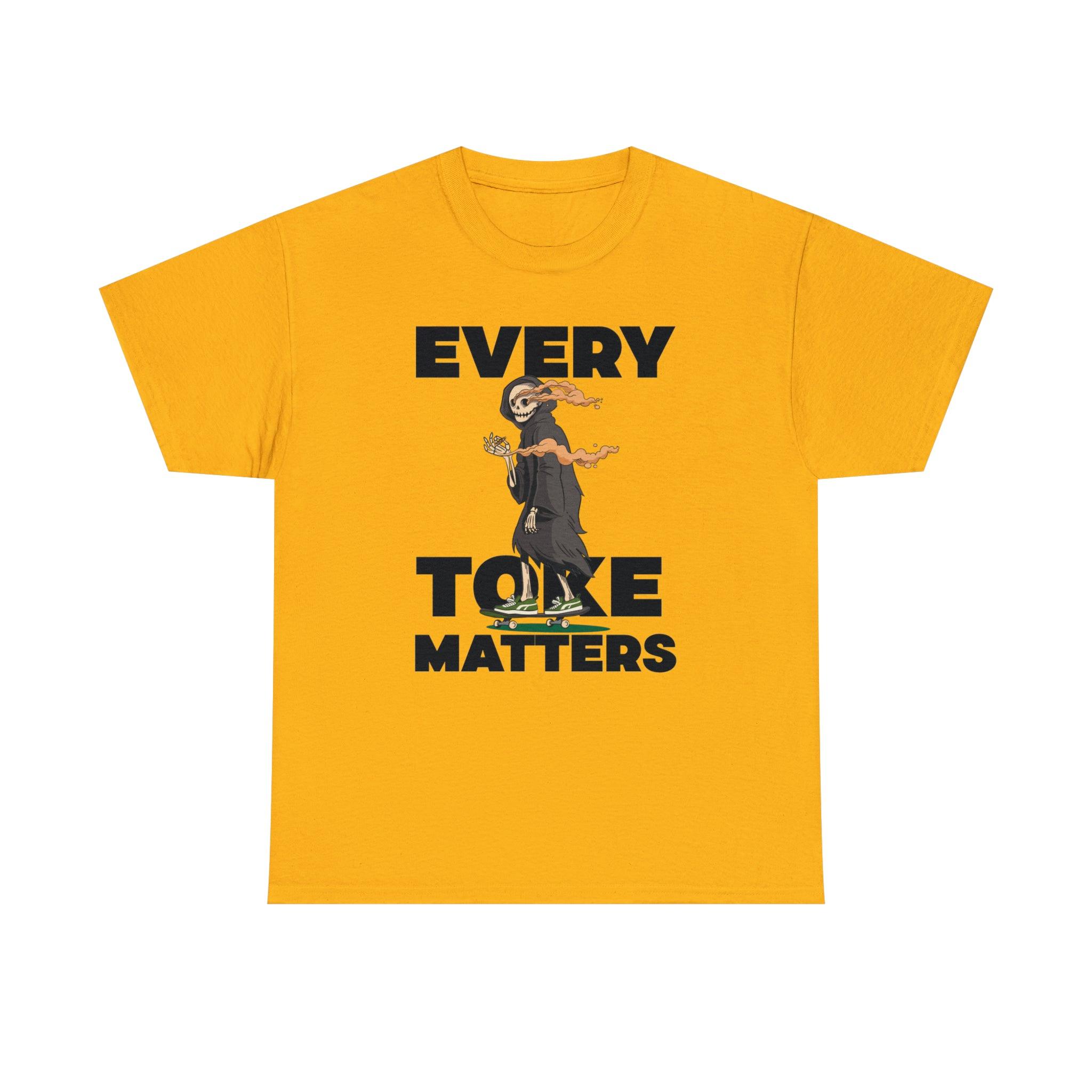 Every Toke Matters - T-Shirt - Witty Twisters Fashions