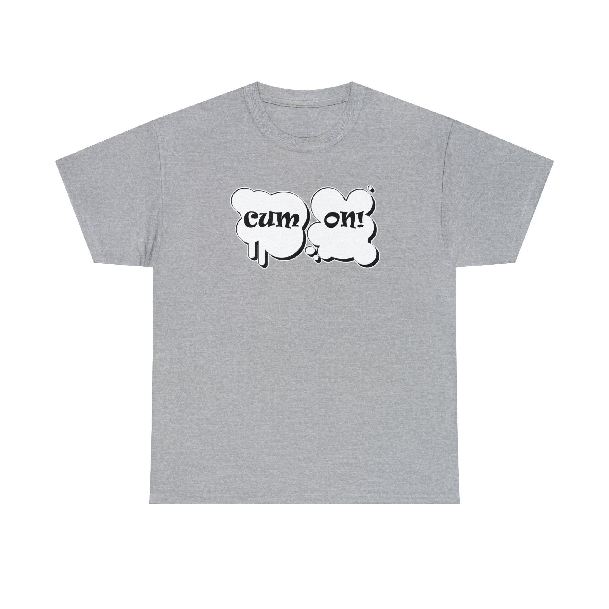 Cum On! - T-Shirt - Witty Twisters Fashions