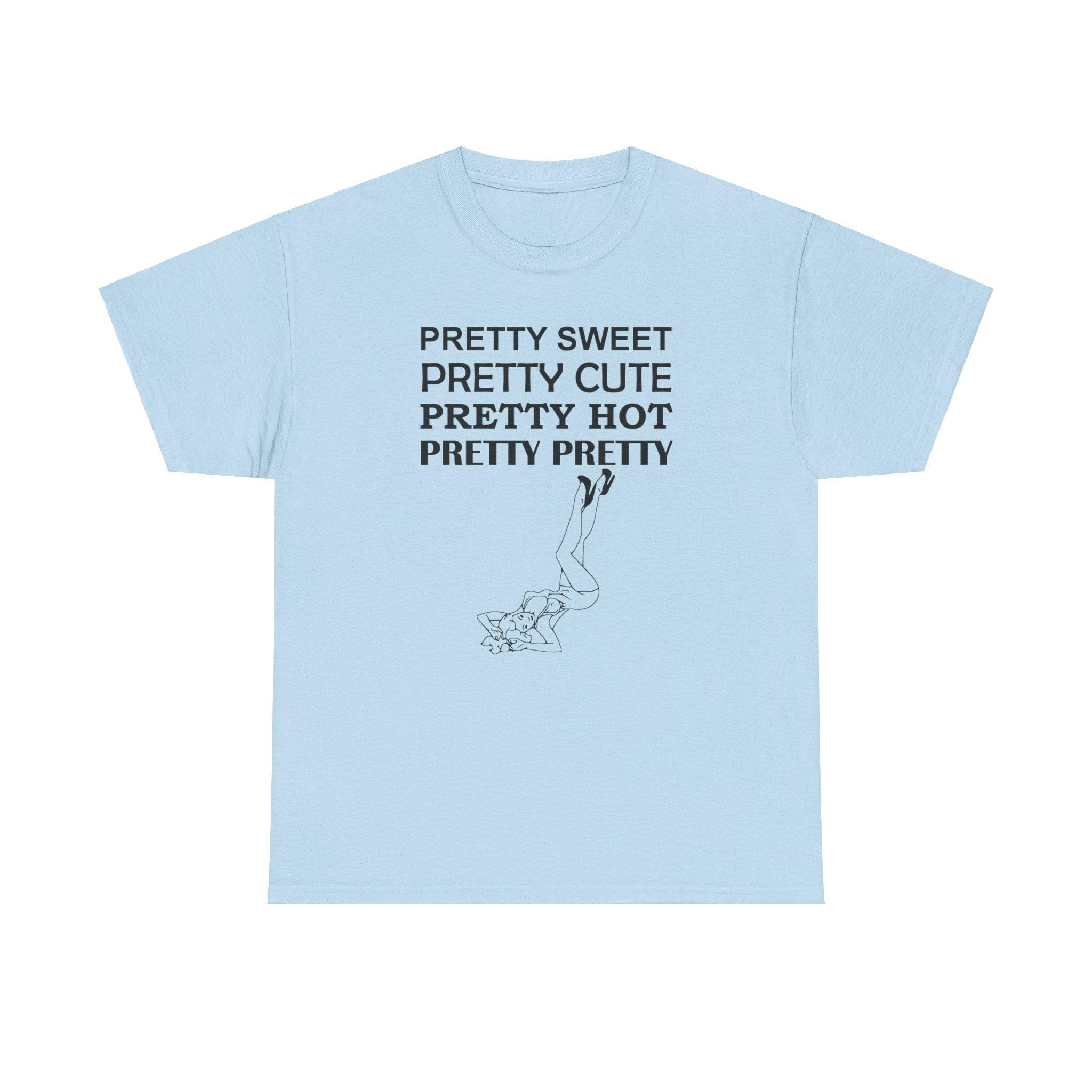 Pretty Sweet Pretty Cute Pretty Hot Pretty Pretty - T-Shirt - Witty Twisters Fashions