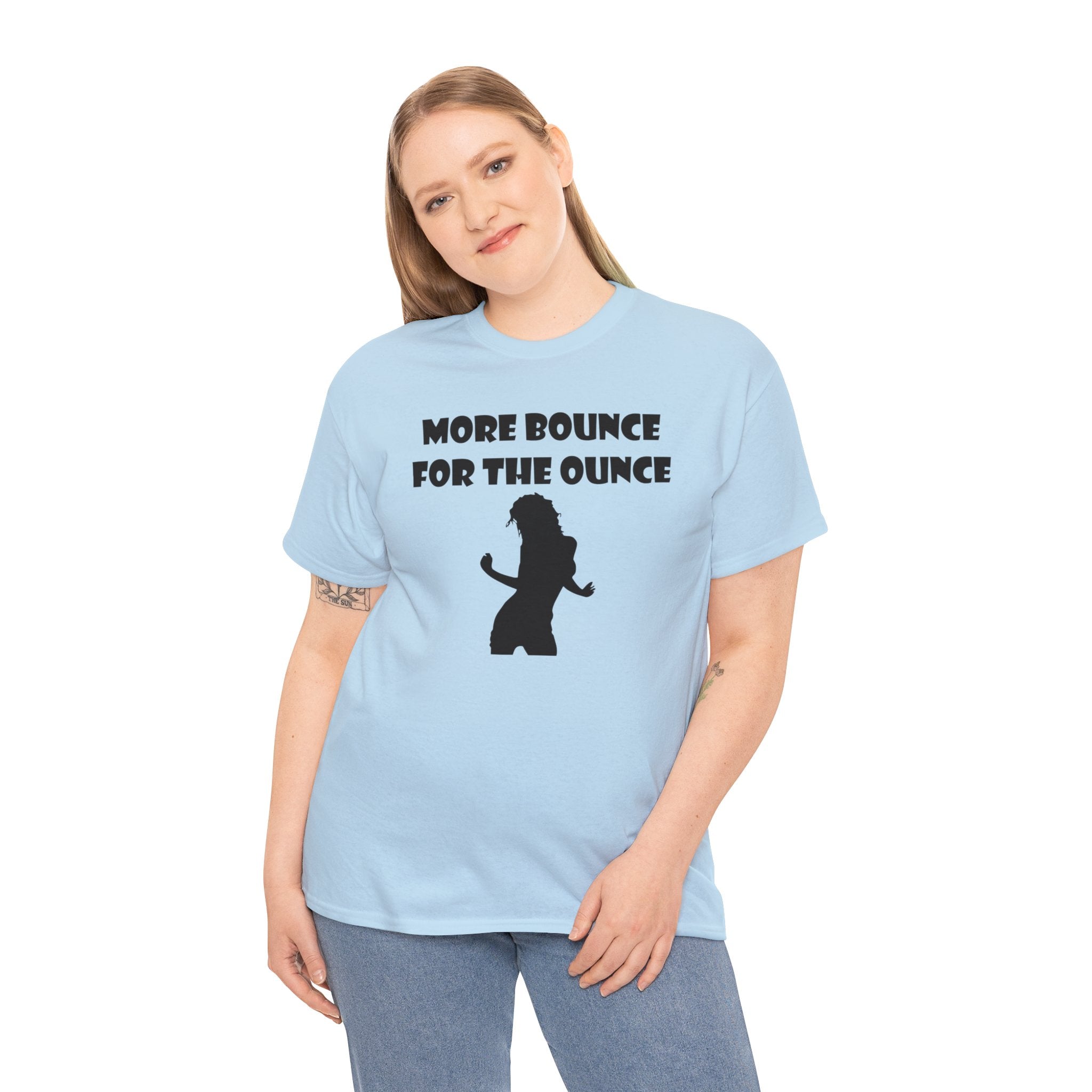 More Bounce For The Ounce - T-Shirt