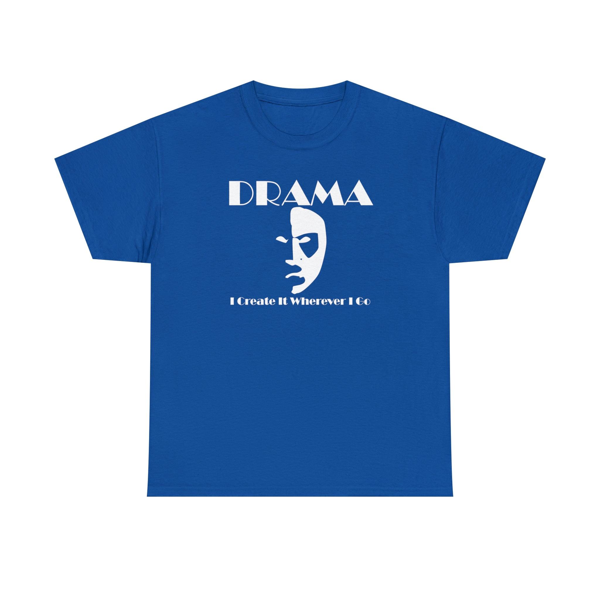 Drama I Create It Wherever I Go - T-Shirt - Witty Twisters Fashions