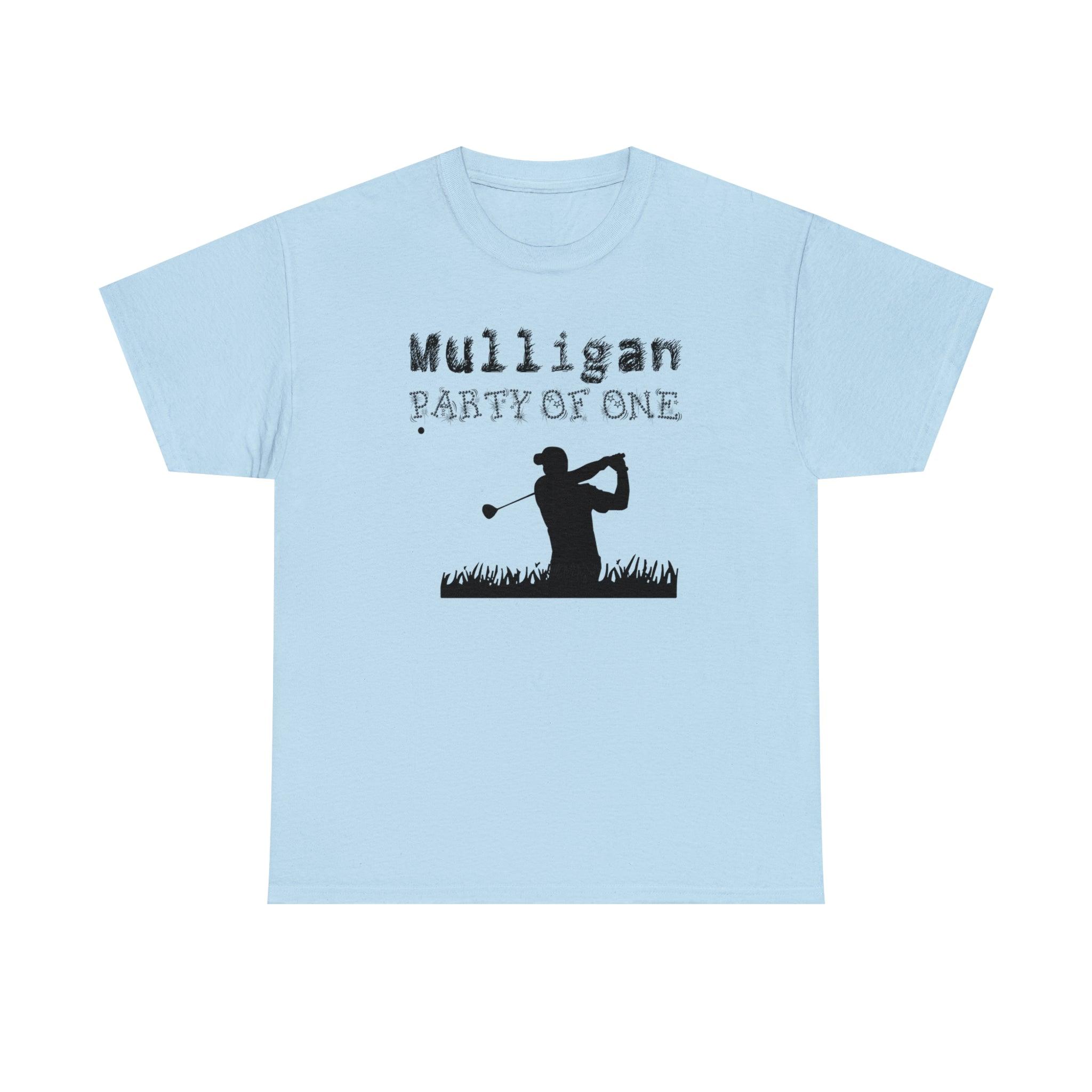 Mulligan Party Of One - T-Shirt - Witty Twisters Fashions