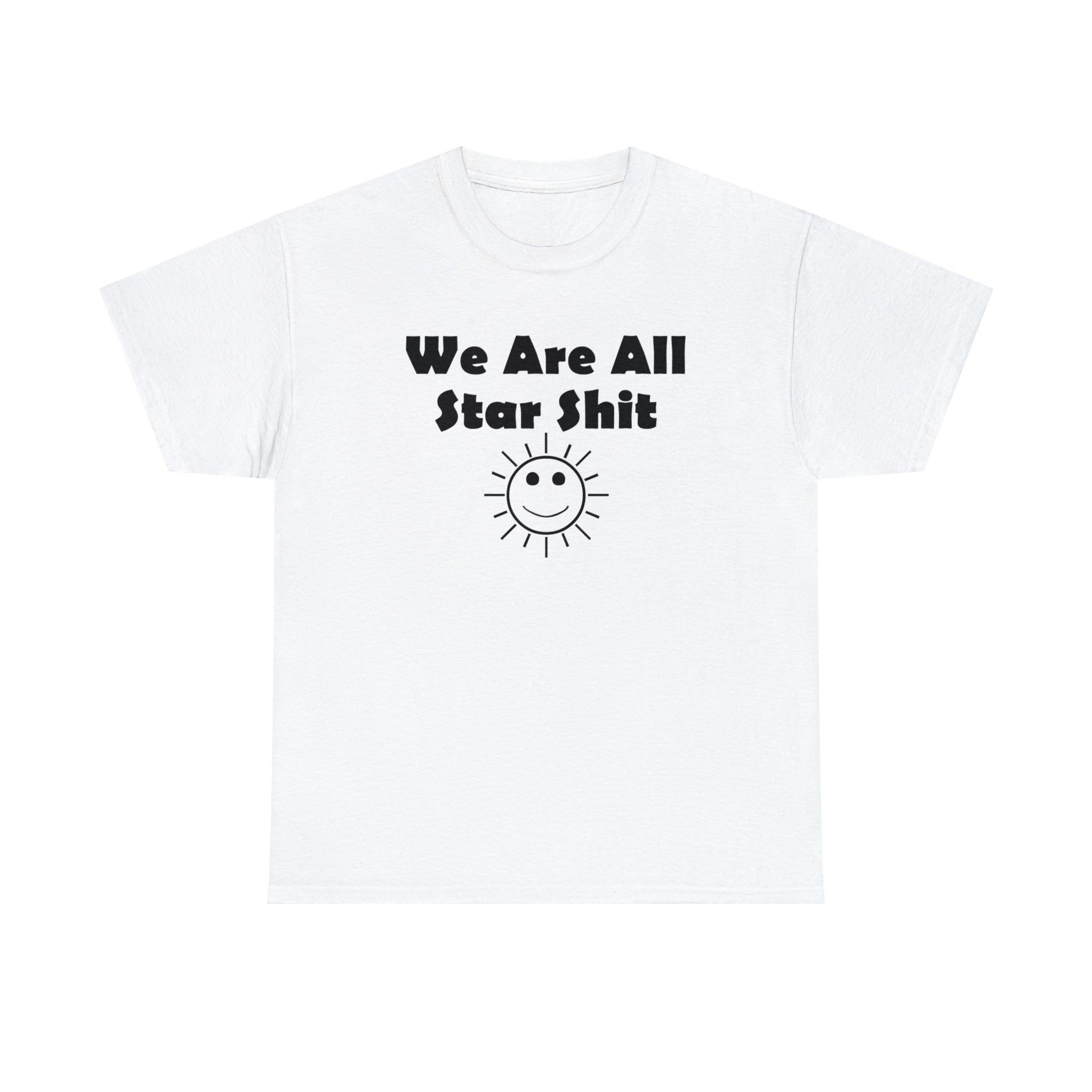 We Are All Star Shit - T-Shirt - Witty Twisters Fashions