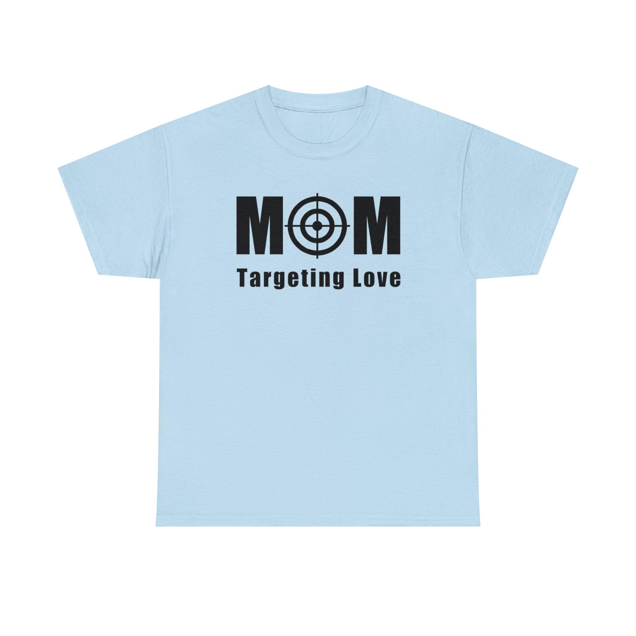 Mom Targeting Love - T-Shirt - Witty Twisters Fashions