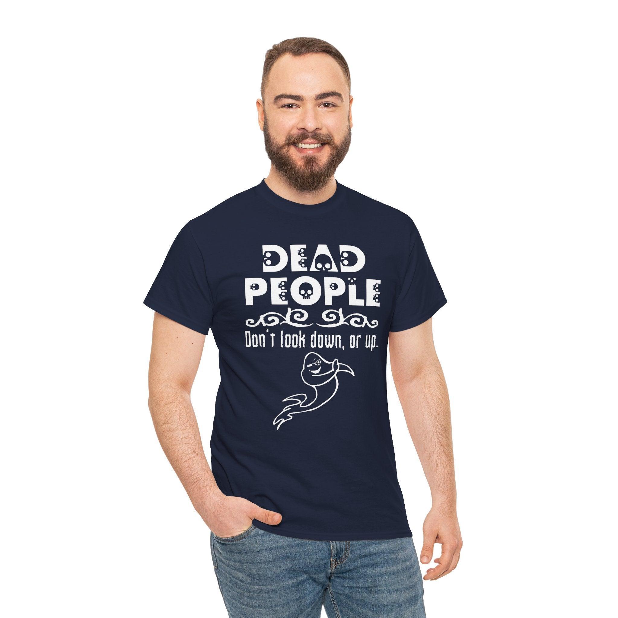 Dead People Don't look down, or up. - T-shirt - Witty Twisters Fashions