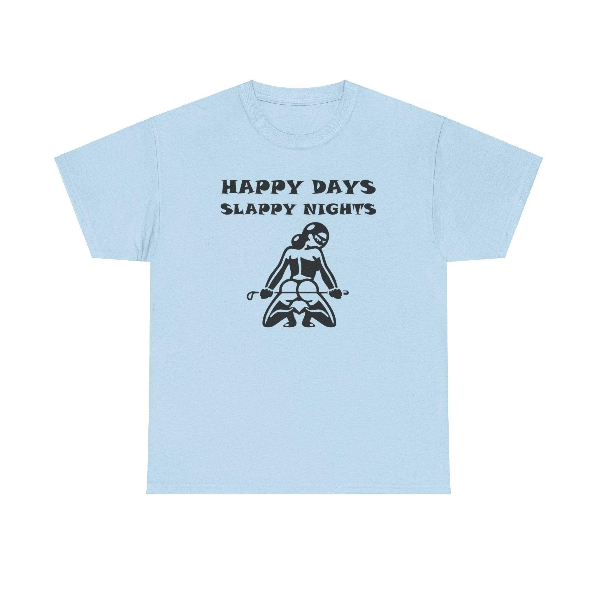 Happy Days Slappy Nights - T-shirt - Witty Twisters Fashions