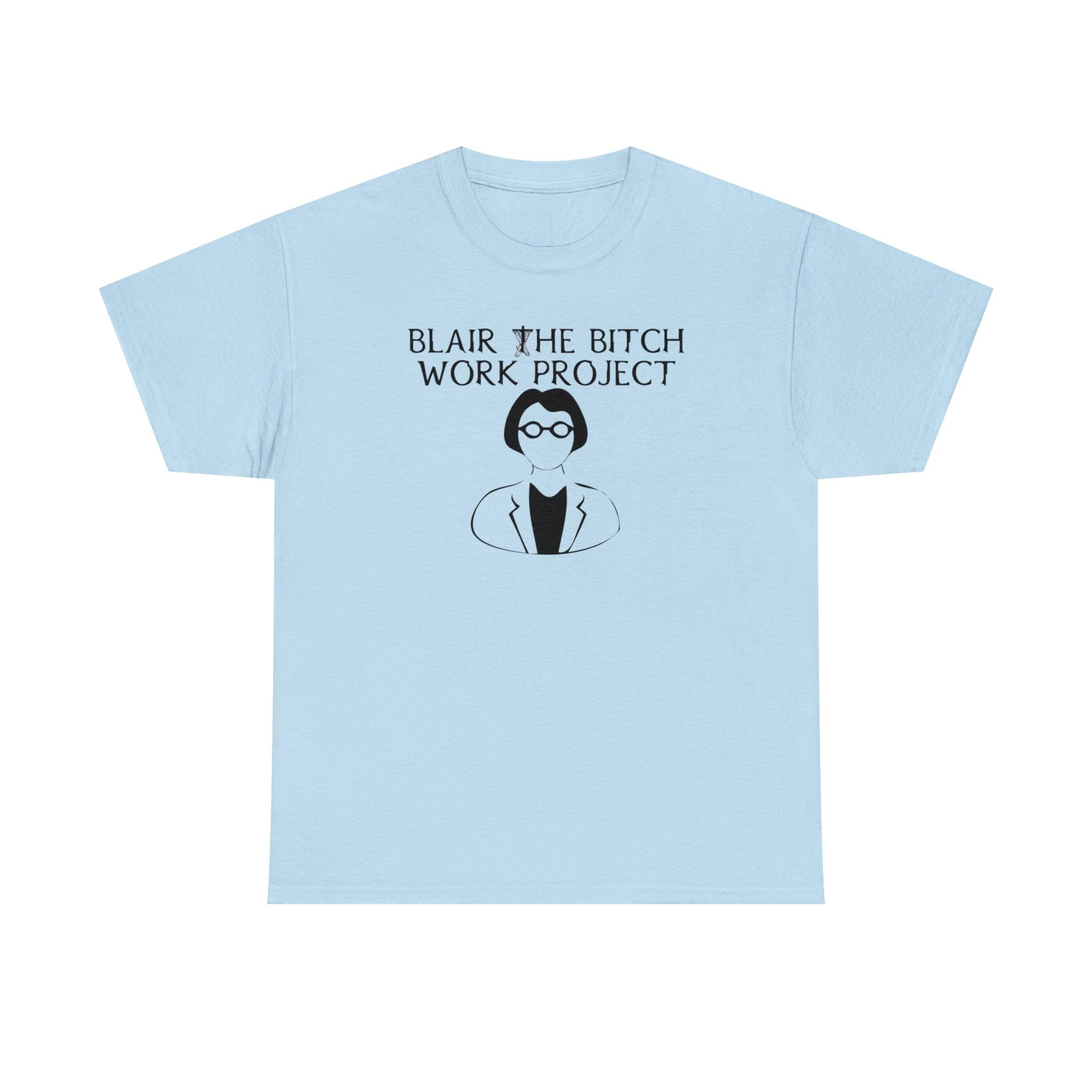 Blair The Bitch Work Project - T-Shirt - Witty Twisters Fashions