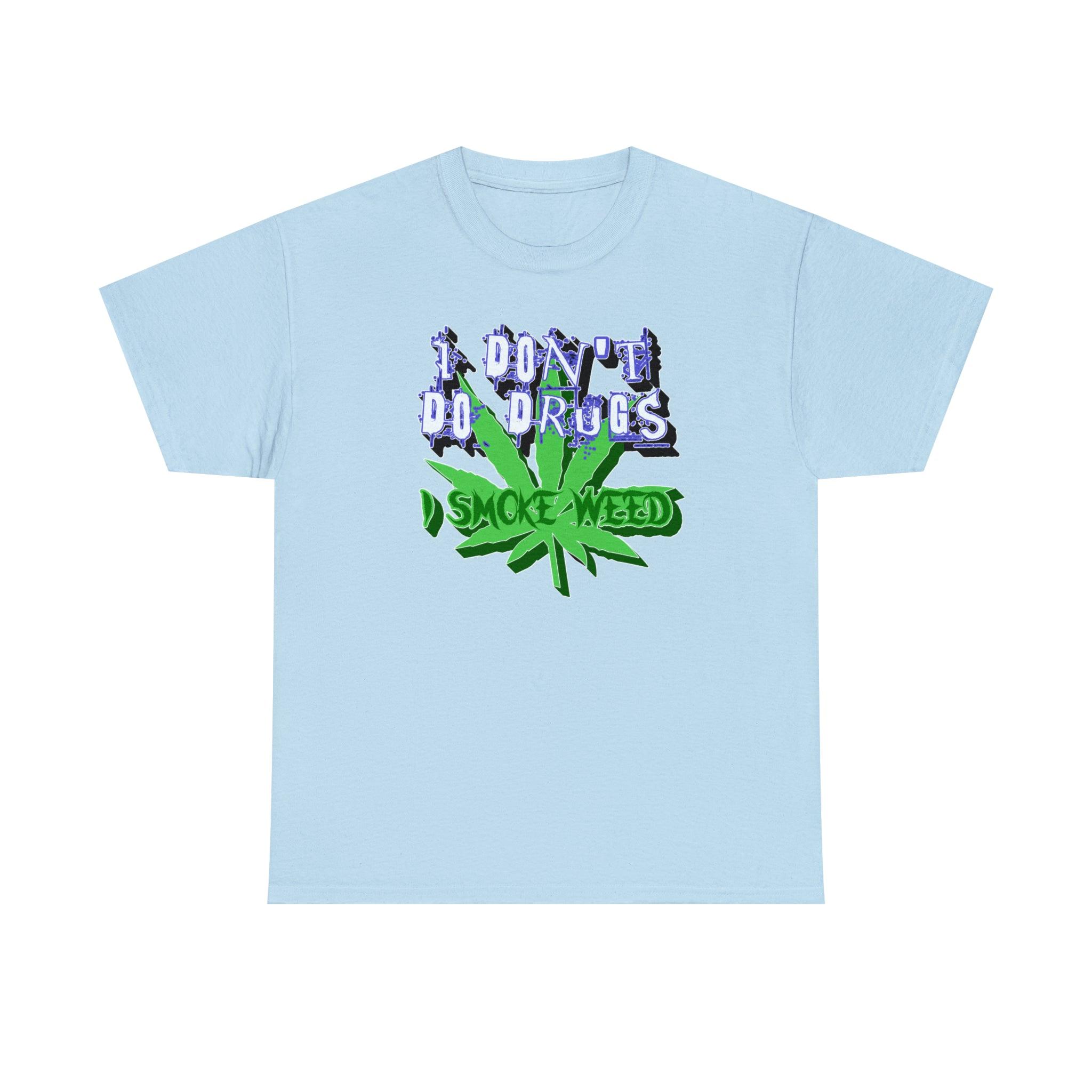 I Don't Do Drugs I Smoke Weed - T-Shirt - Witty Twisters Fashions